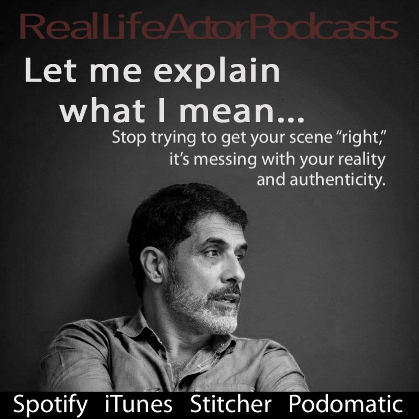 Stop trying to get your scene "right," it's messing with your reality and authenticity.