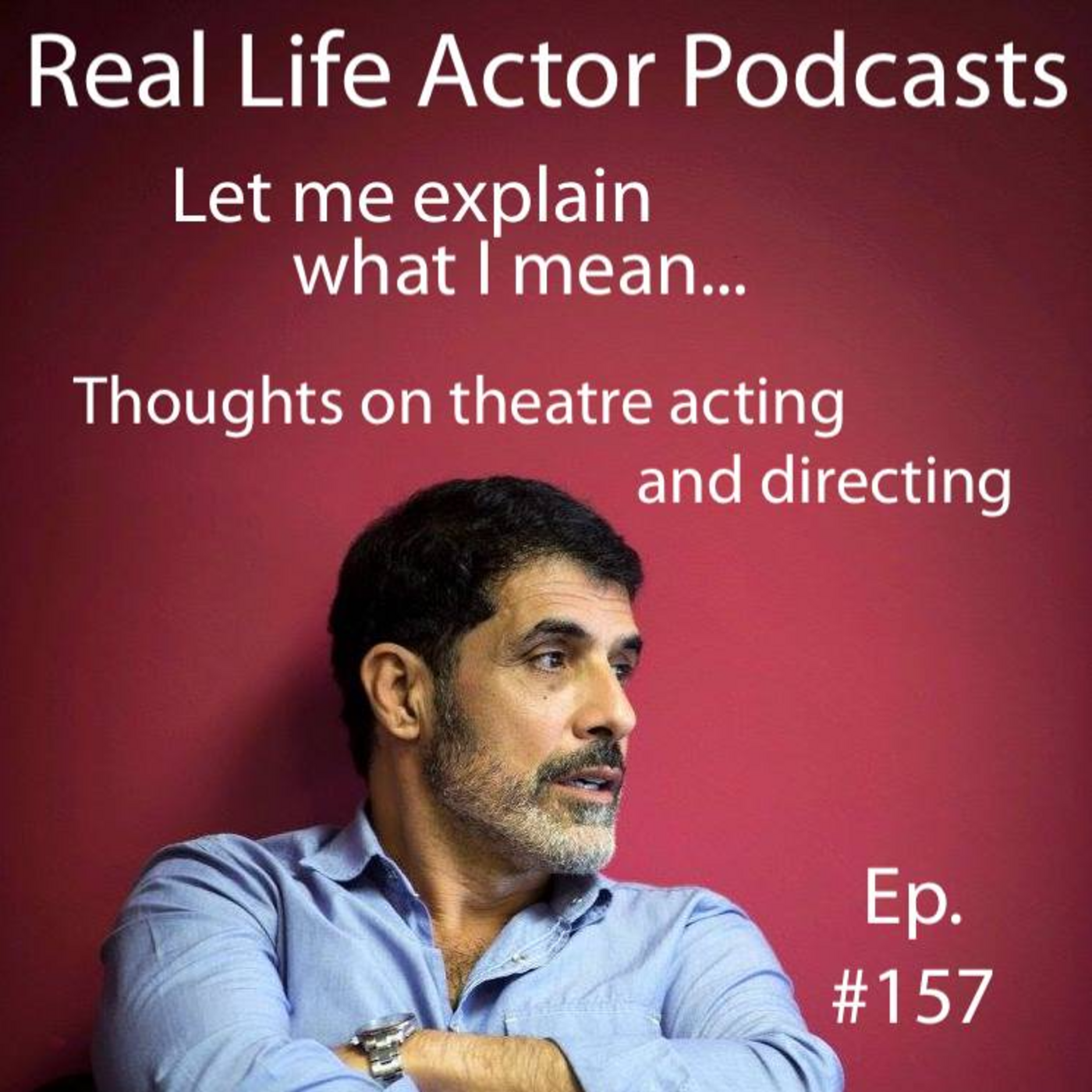 Episode 157: Thoughts on theatre acting and directing