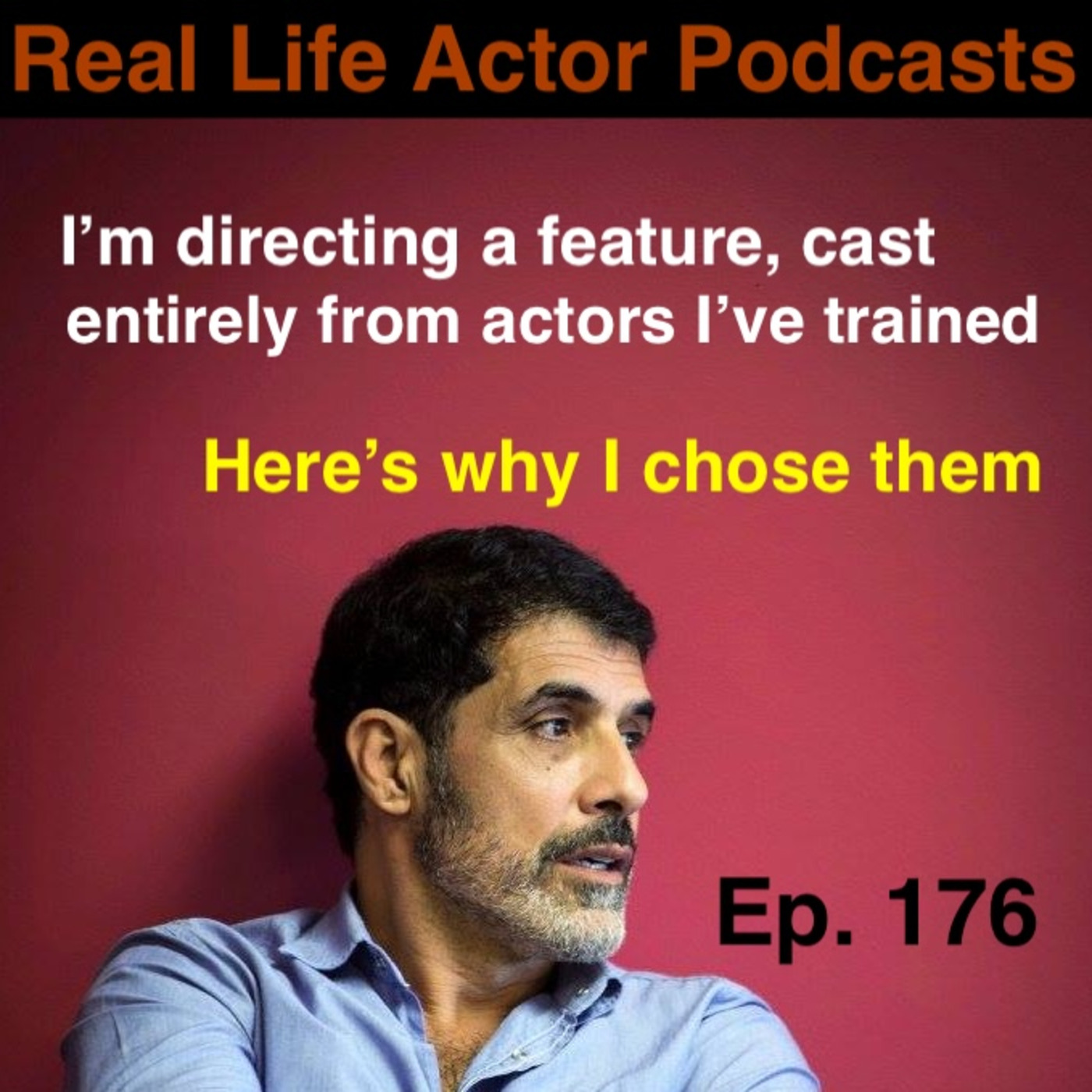 Episode 176: I'm directing a feature, cast entirely from actors I've trained. Here's why I chose them.