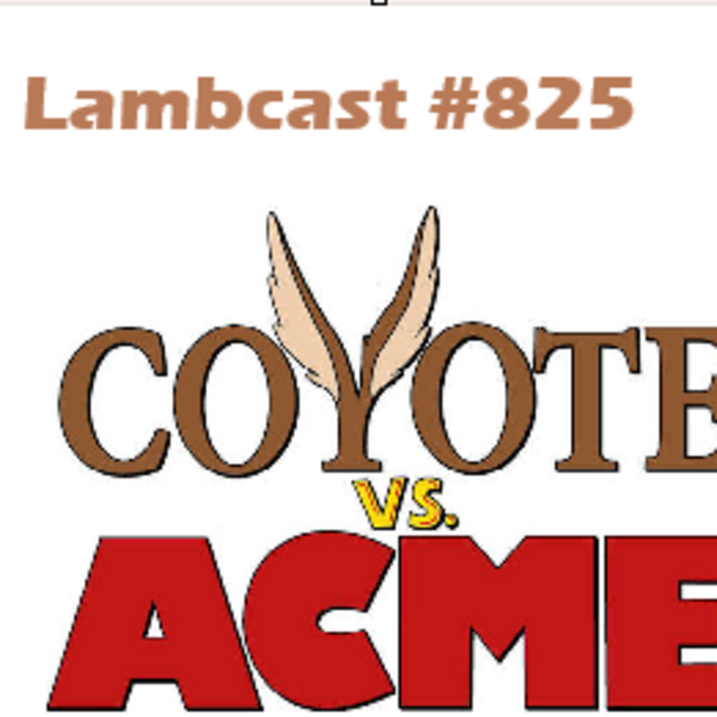 Episode 837: Lambcast #825  Coyote vs. Acme episode artwork