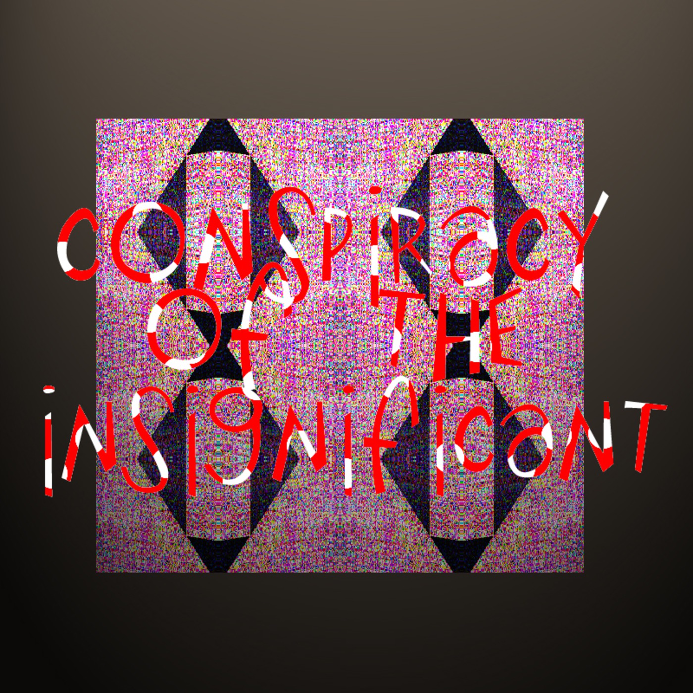 Conspiracy of the Insignificant