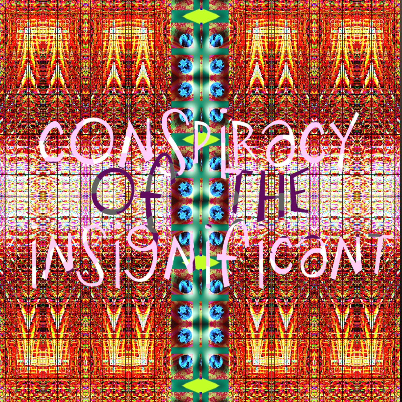 Conspiracy of the Insignificant