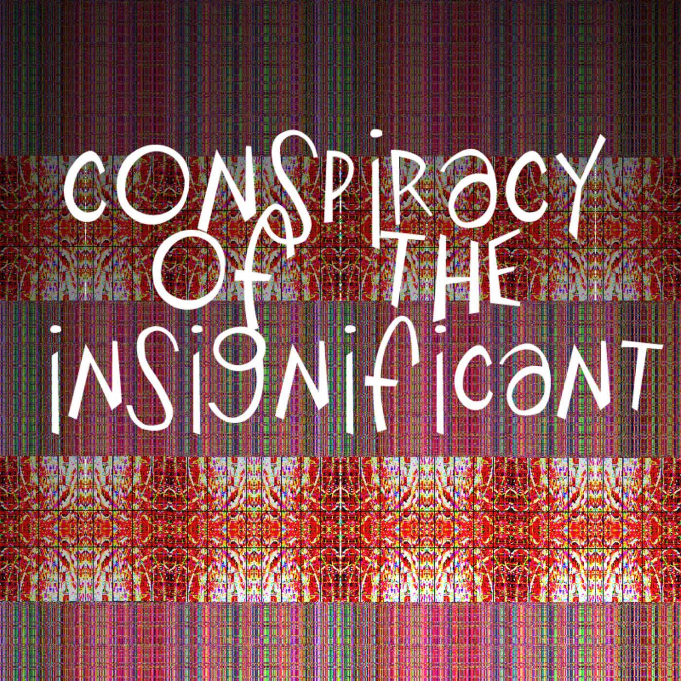 Conspiracy of the Insignificant