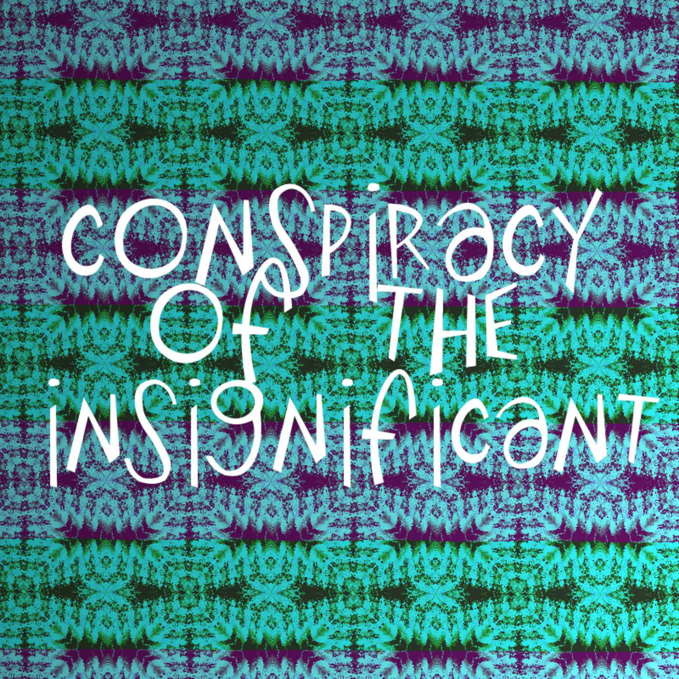 Conspiracy of the Insignificant
