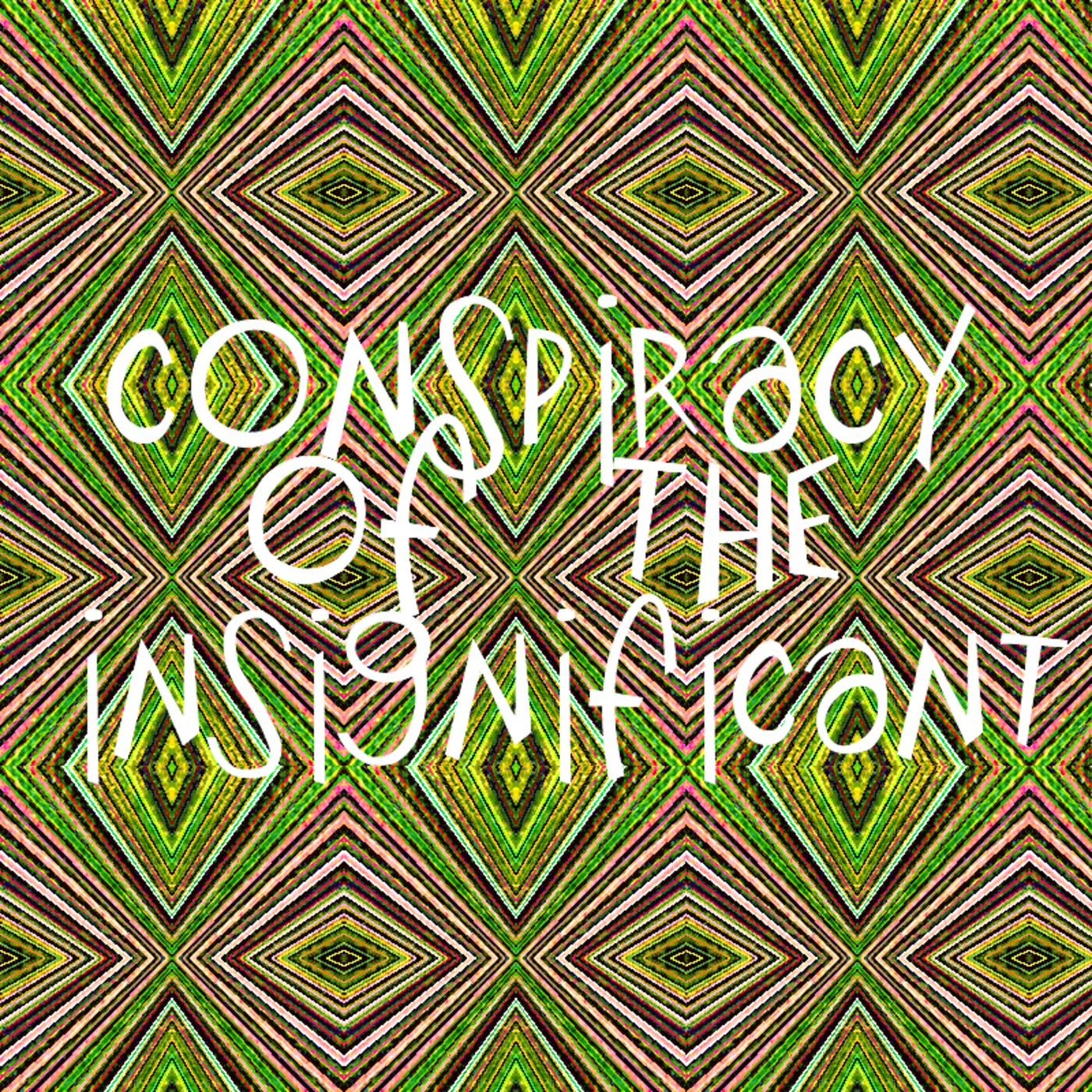 Conspiracy of the Insignificant