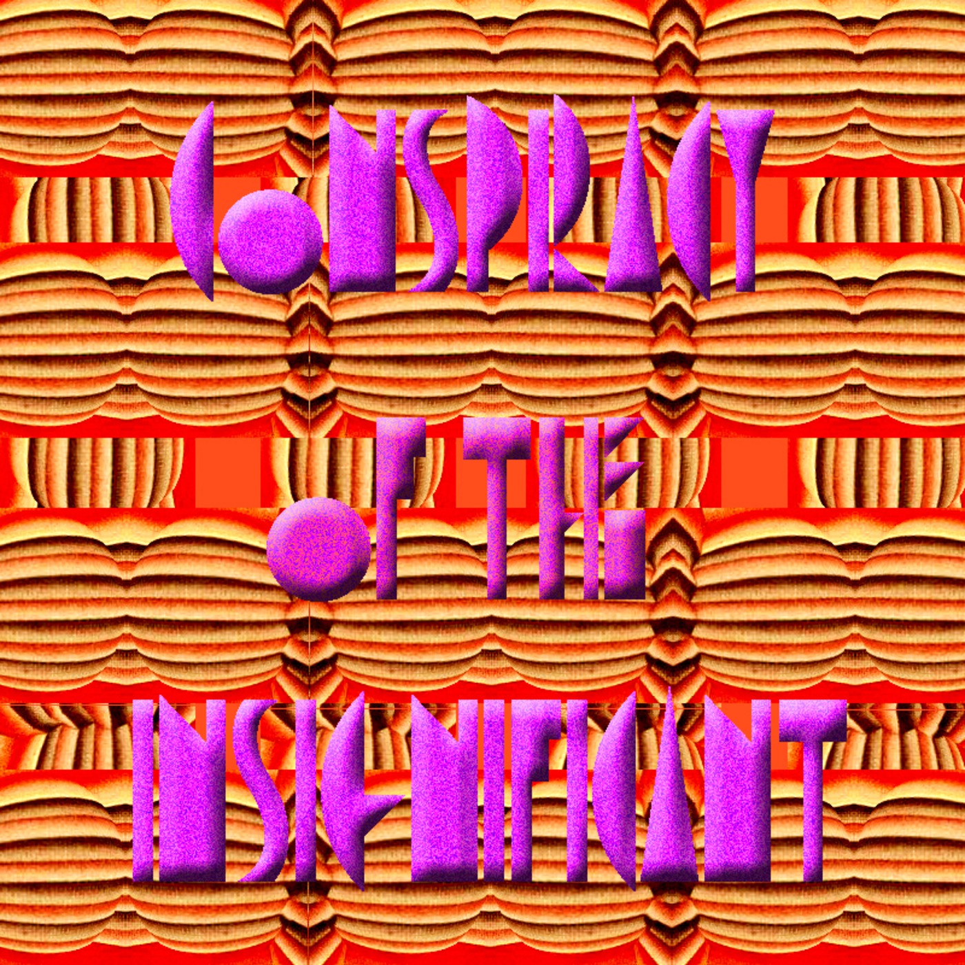 Conspiracy of the Insignificant