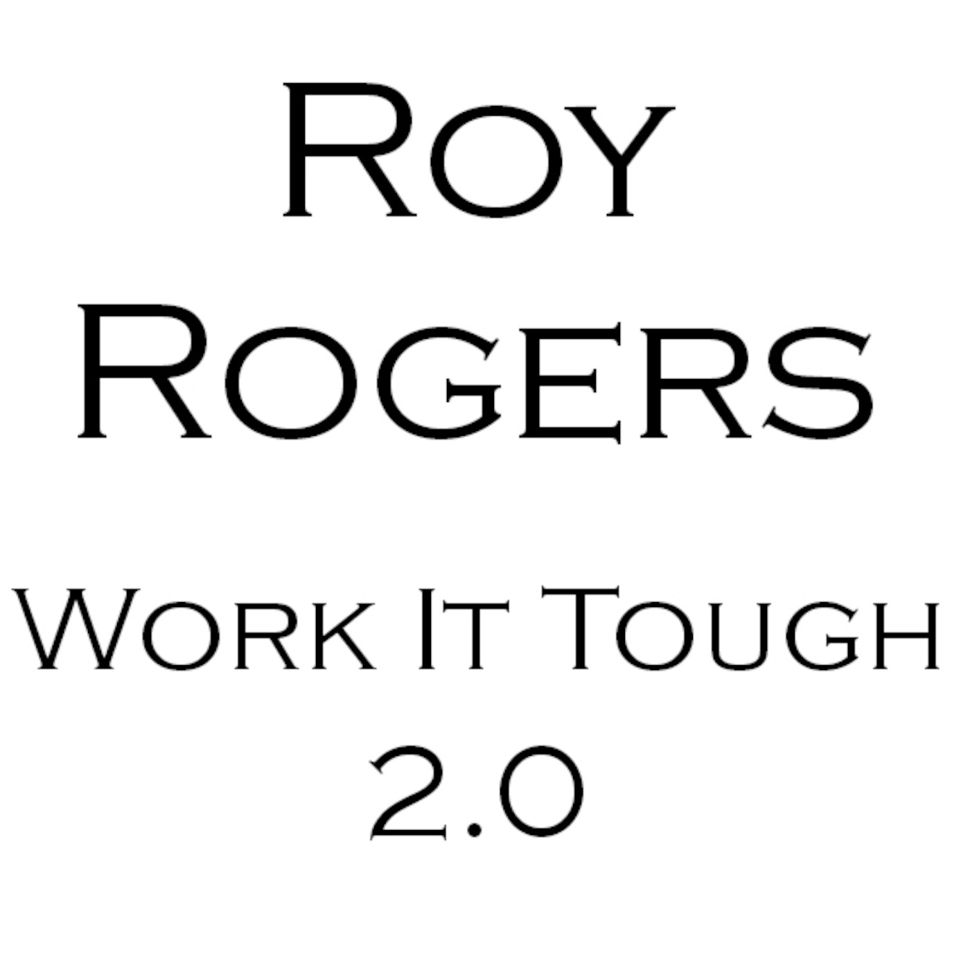 Roy Rogers - Work It Tough 2.0