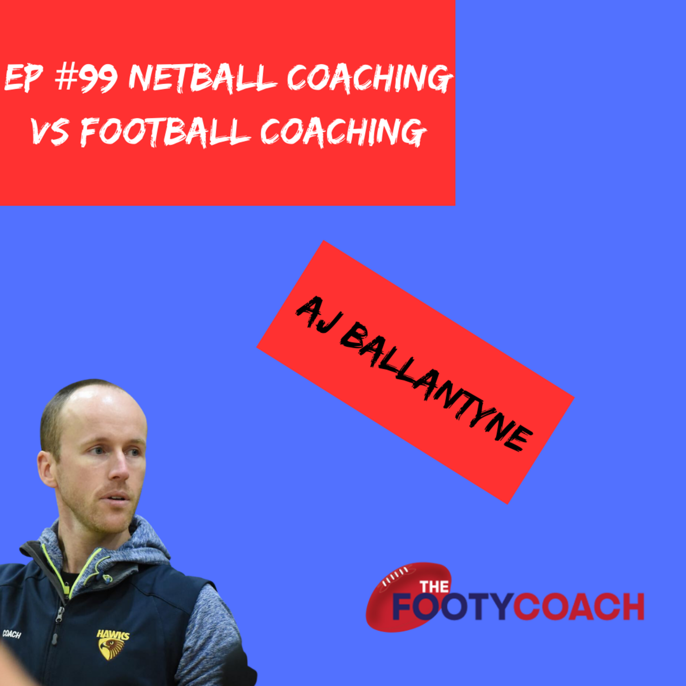 Episode 99: AJ Ballantyne: Netball Coaching v Footy Coaching episode artwork
