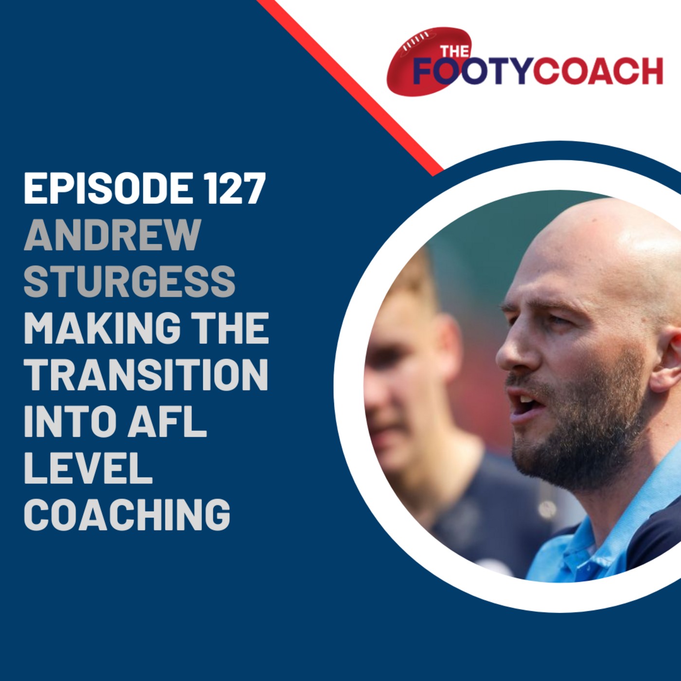 Episode 127: #127 Andrew Sturgess: Making the transition into AFL level coaching