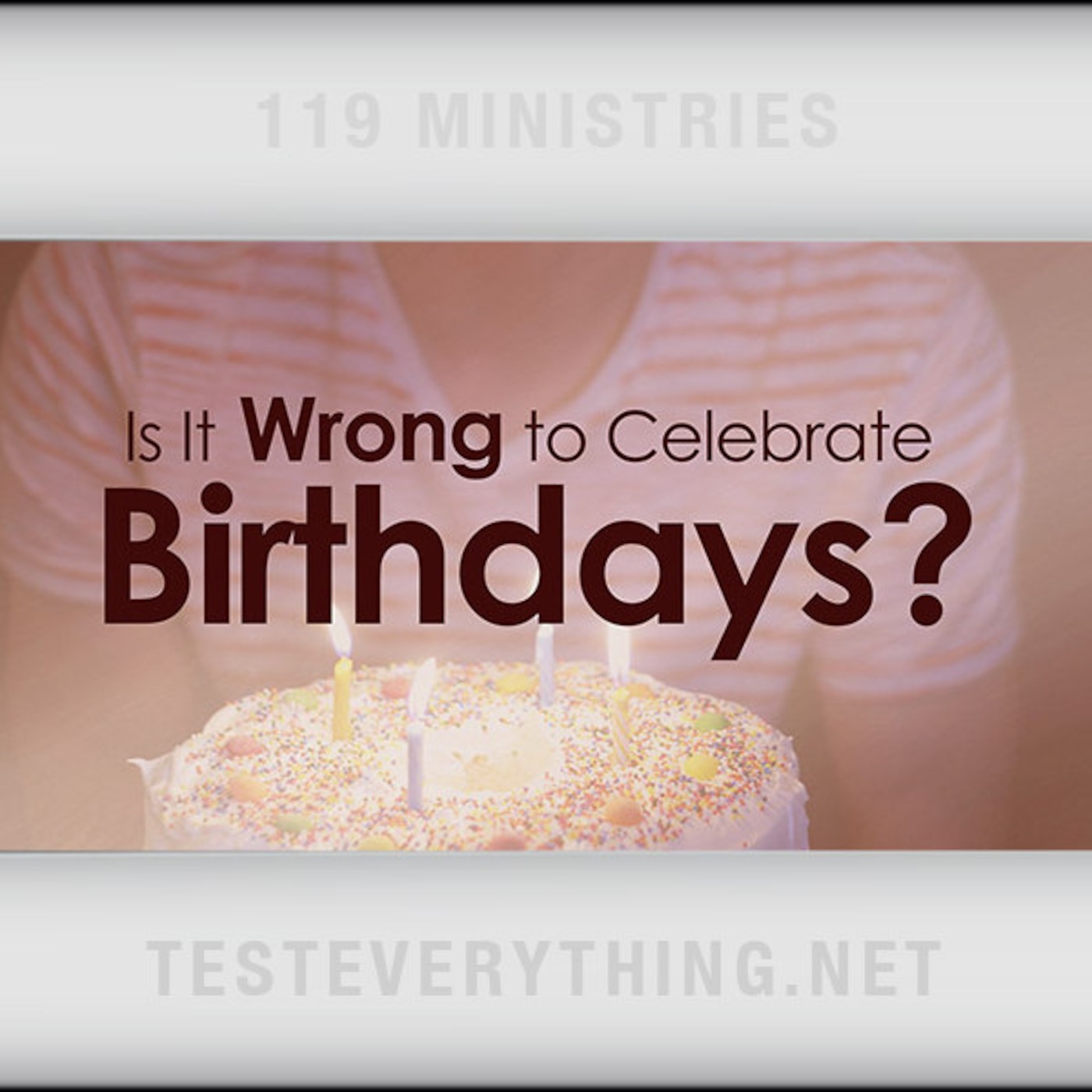 TE: Is It Wrong To Celebrate Birthdays?