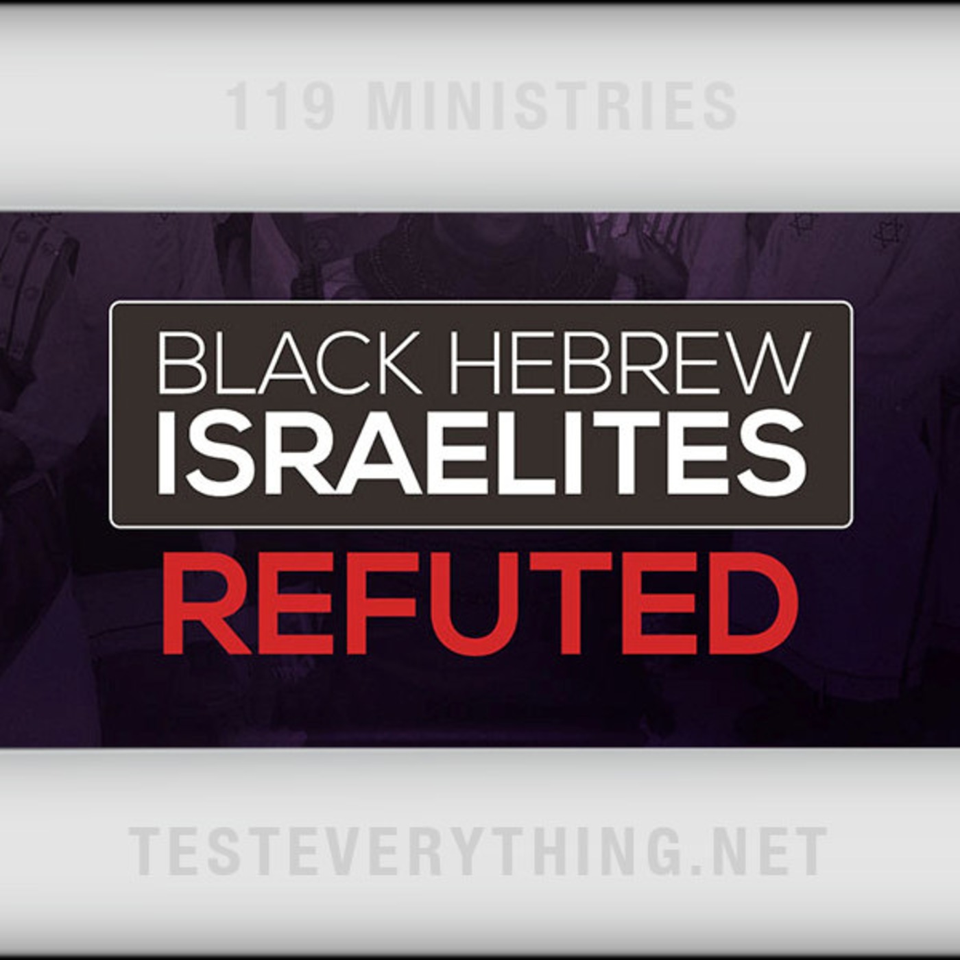 TE: Black Hebrew Israelites Refuted