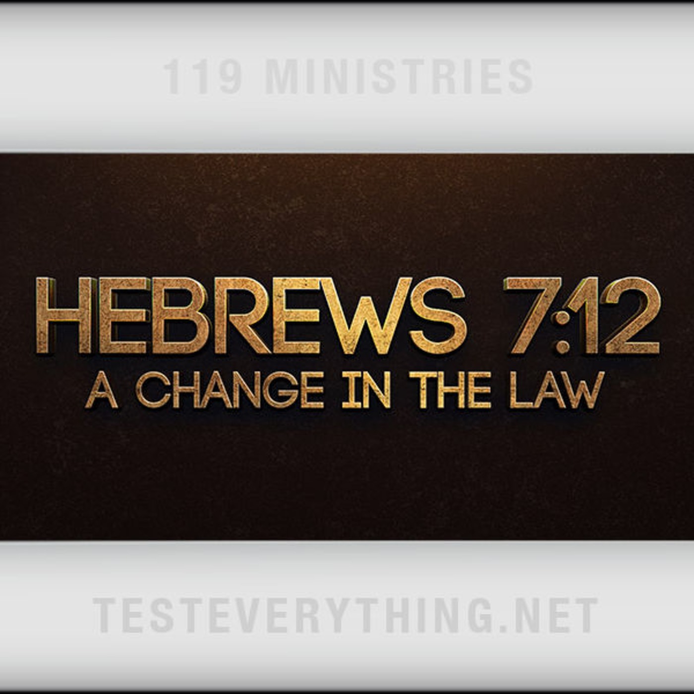 TE: Hebrews 7:12 - A Change in the Law