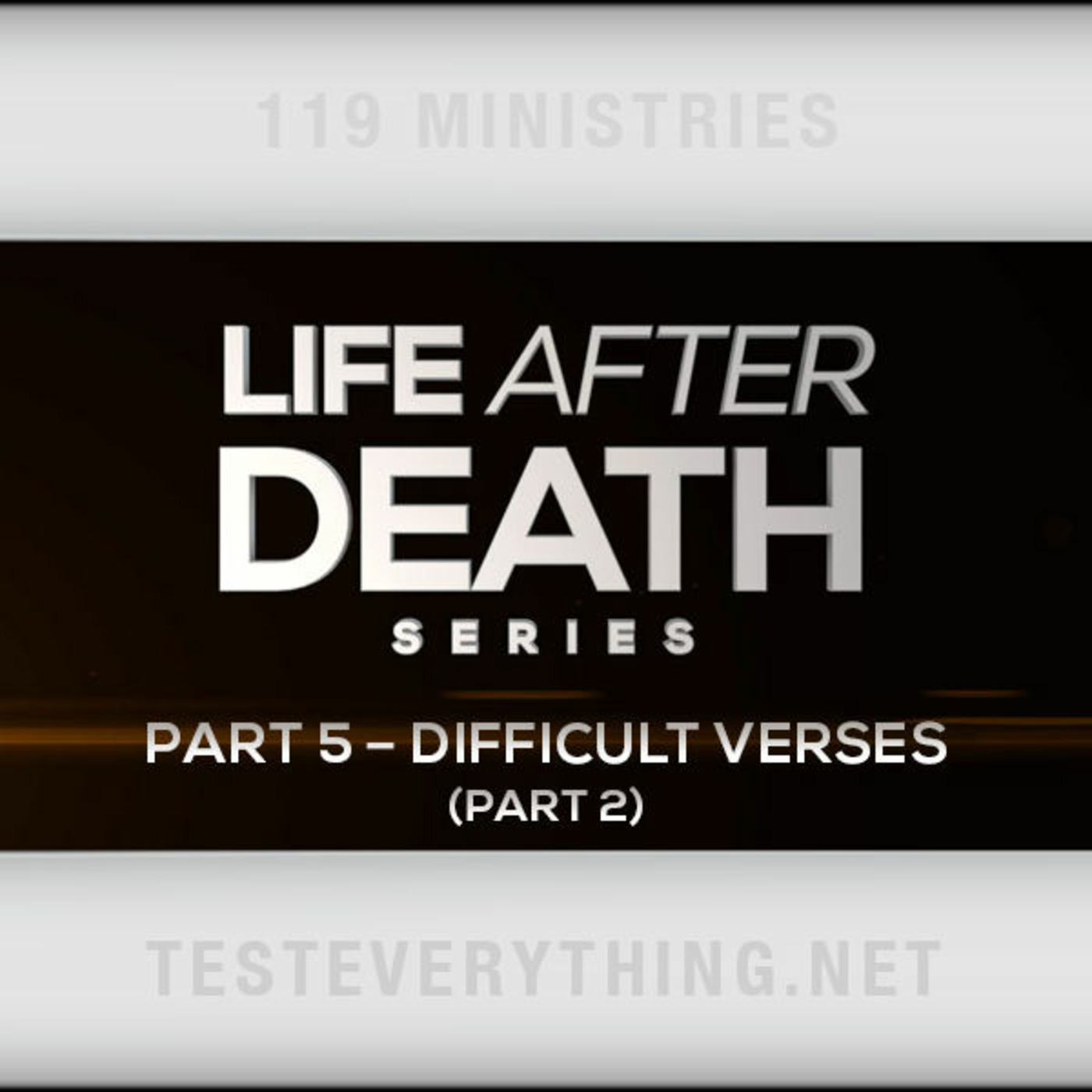 Life After Death: Part 5 - Difficult Verses (Continued)