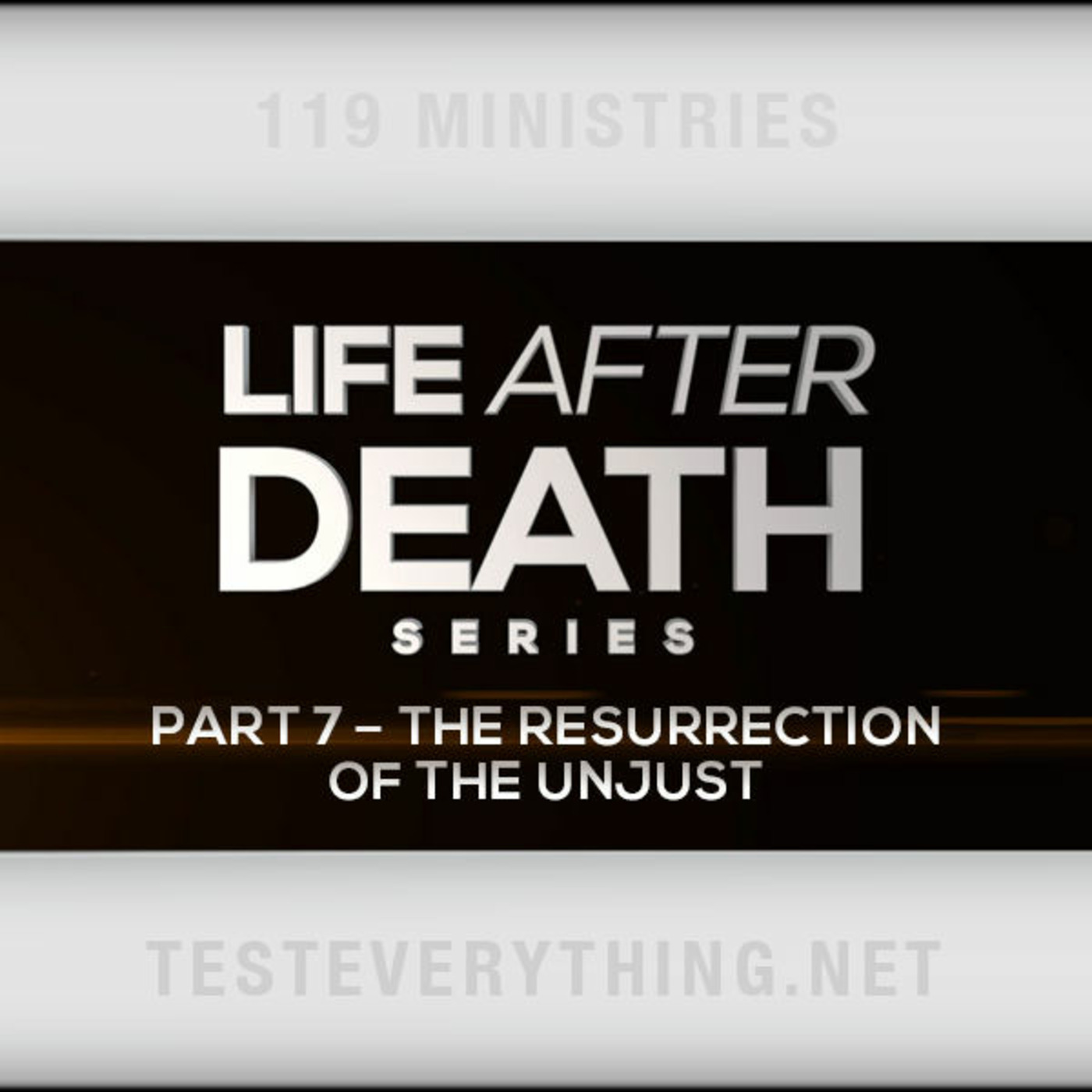 Life After Death Part 7 - The Resurrection of the Unjust