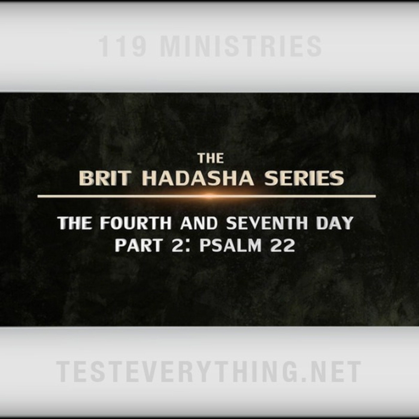 Brit Hadasha: The 4th and 7th Day Part 2 - Psalm 22