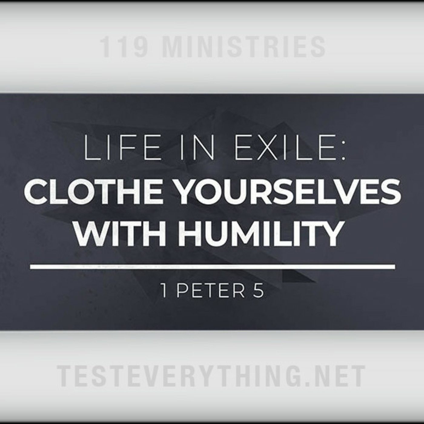 Episode 558: BS: Life in Exile - Clothe Yourselves With Humility (1 Peter 5)