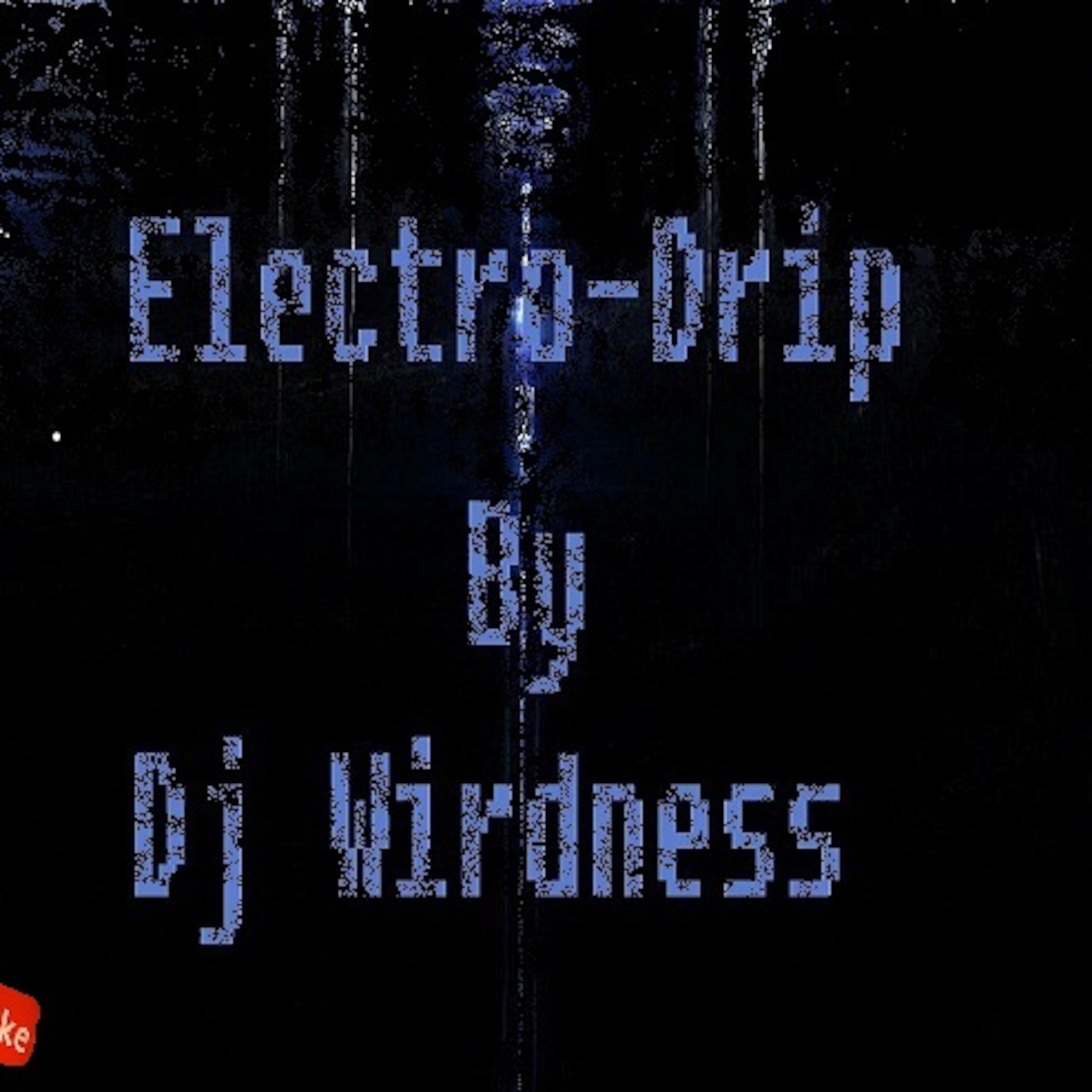 Electro Drip (Original By Dj Wirdness 26-08-12 )