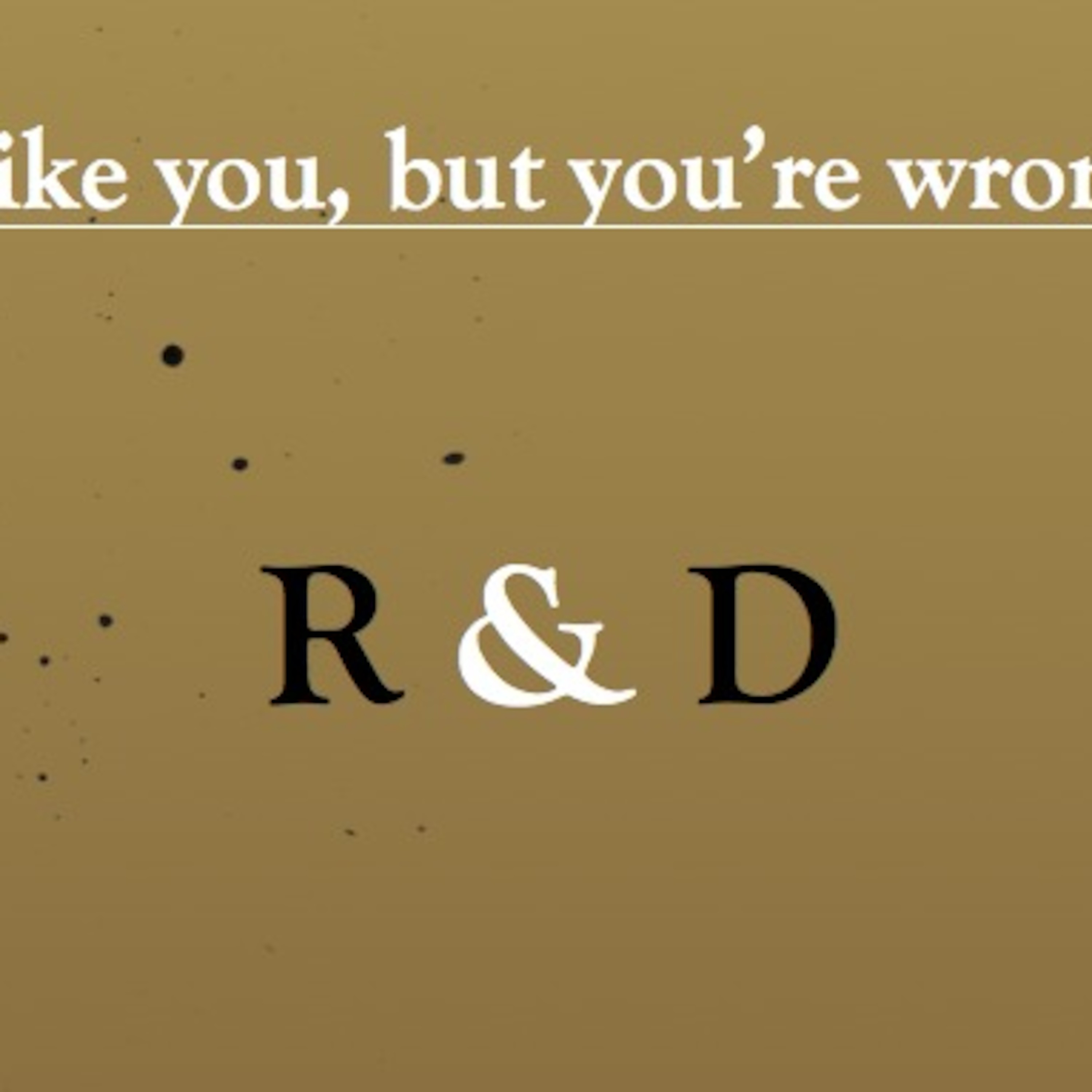 I like you, but you're wrong - Episode 3