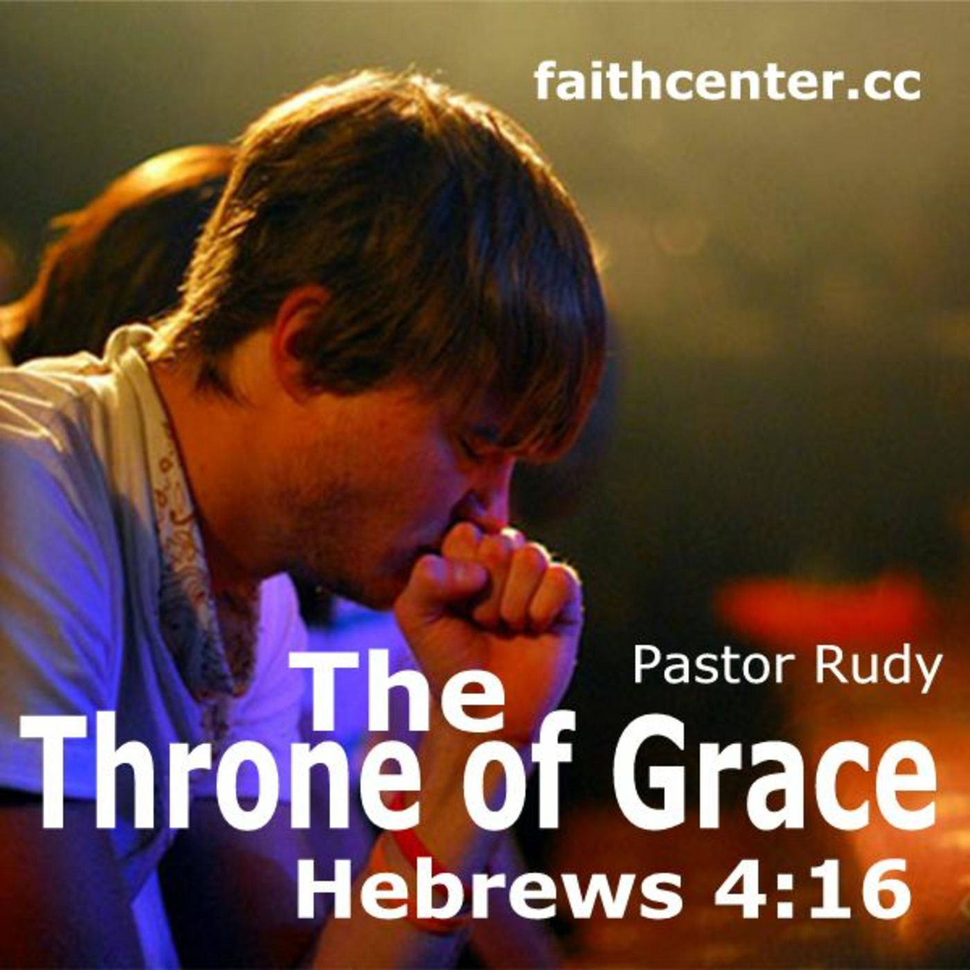 The Throne of Grace - Pastor Rudy - Faith Center - Hebrews 4:16 episode artwork
