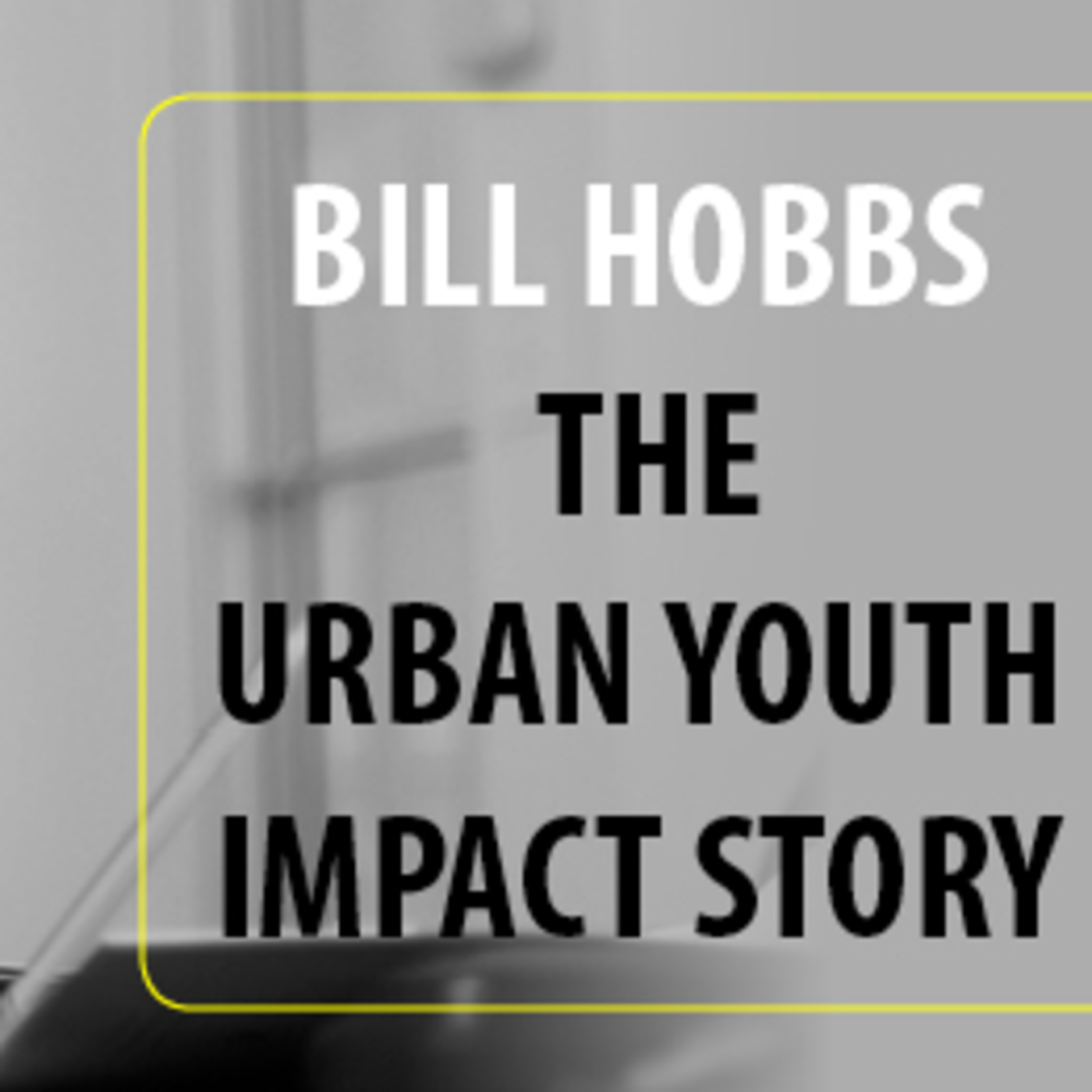 Ministry Leader Infusion - Destroying Snow Globes, Bill Hobbs and the Urban Youth Impact Story episode artwork