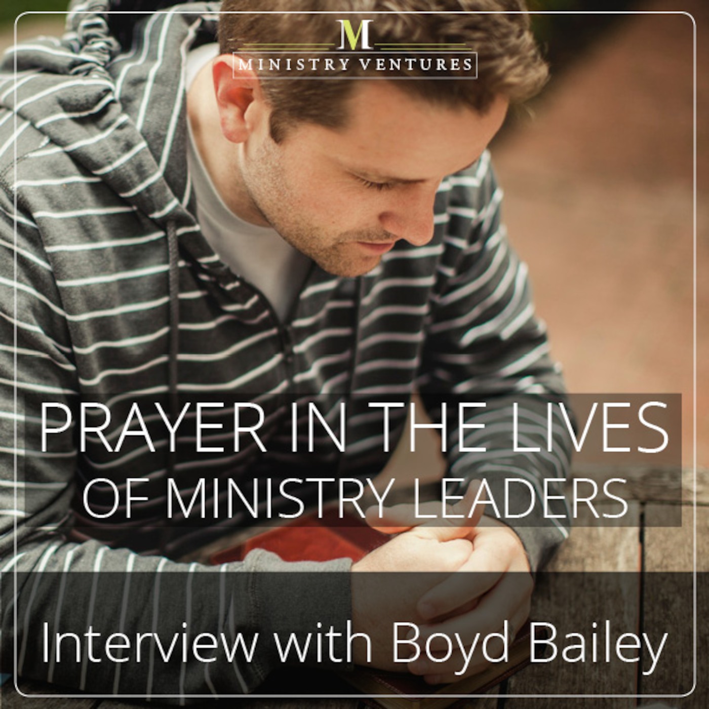 Ministry Leader Infusion - Prayer in the Lives of Ministry Leaders, an Interview with Boyd Bailey episode artwork