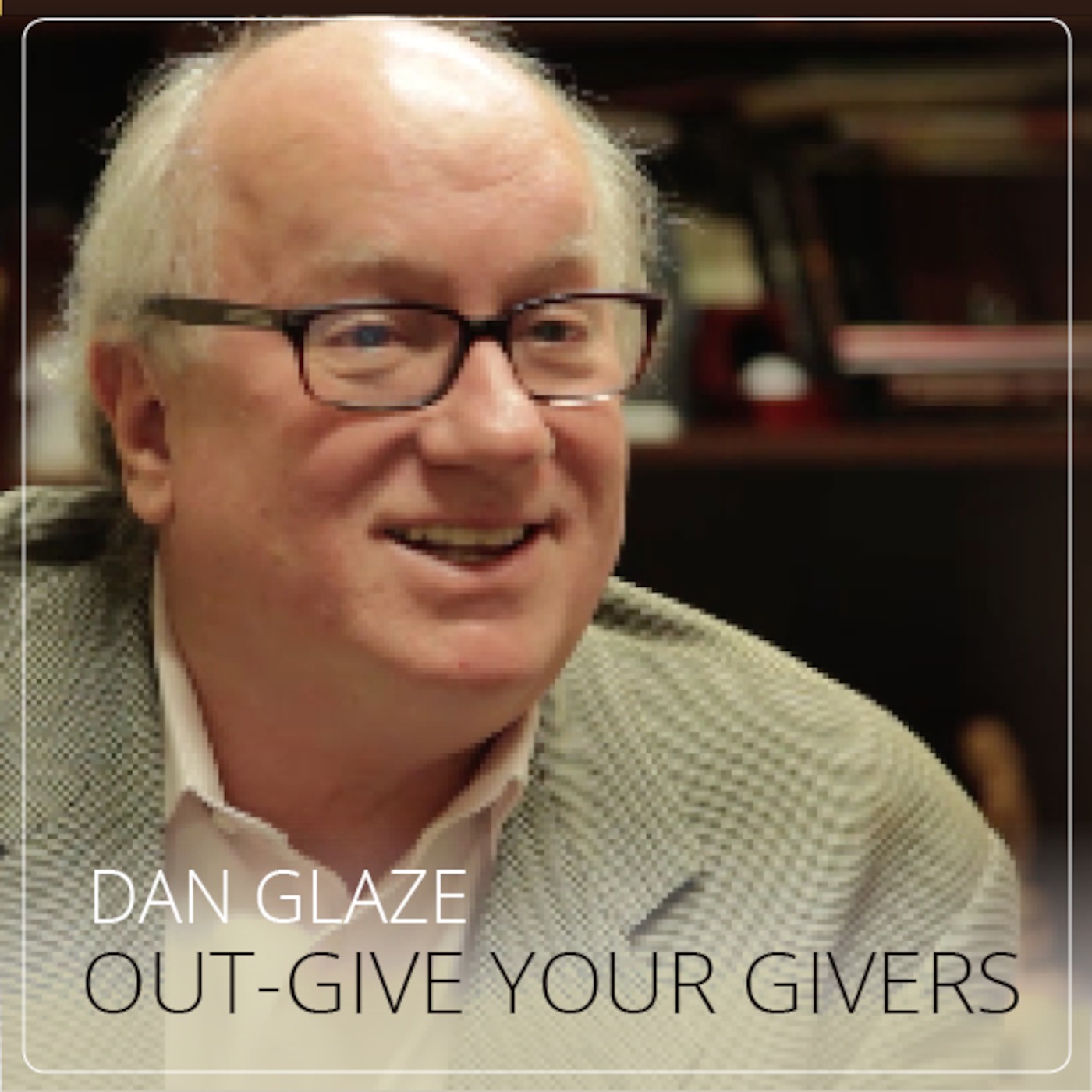 Ministry Leader Infusion - Out-Give Your Givers, Dan Glaze of The National Christian Foundation episode artwork