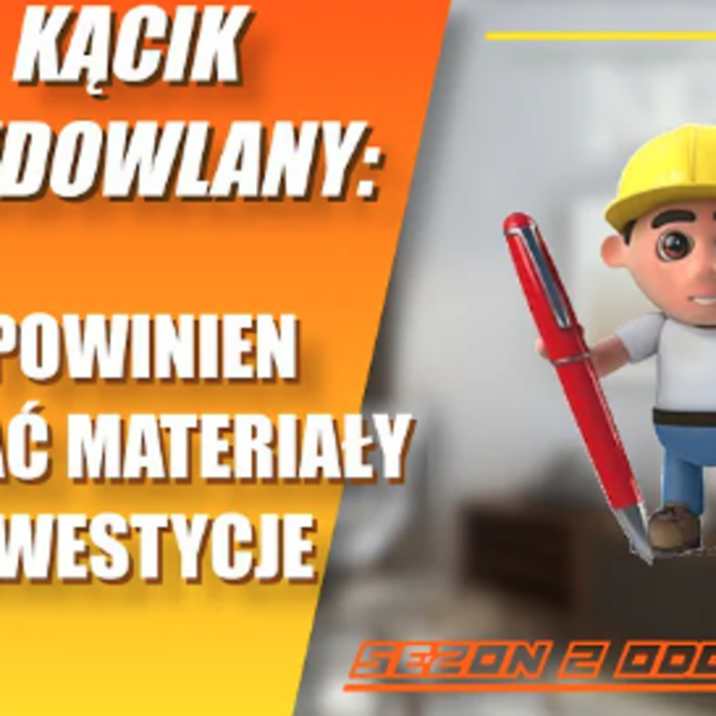 Episode 3: Kącik Budowlany: Kto powinien kupować materiały na remont? Firma, czy klient? Co lepsze? episode artwork