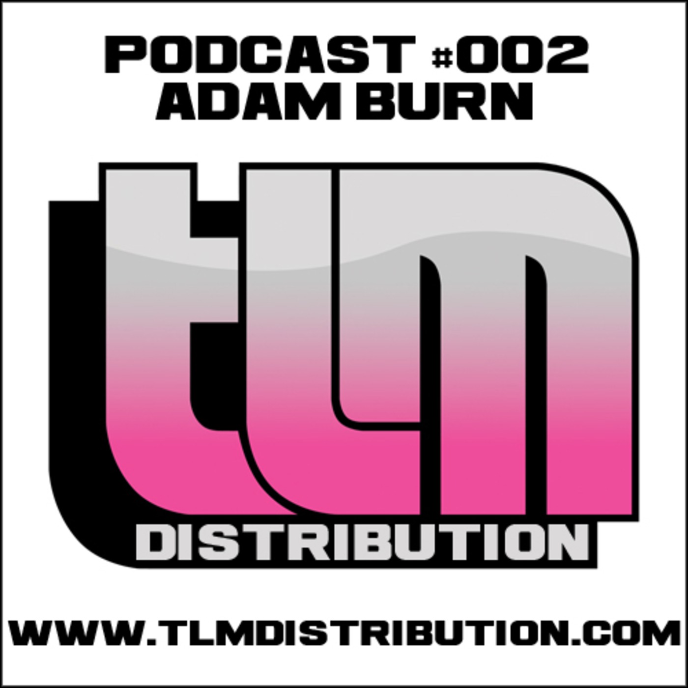TLM Distribution Podcast #002 featuring Adam Burn