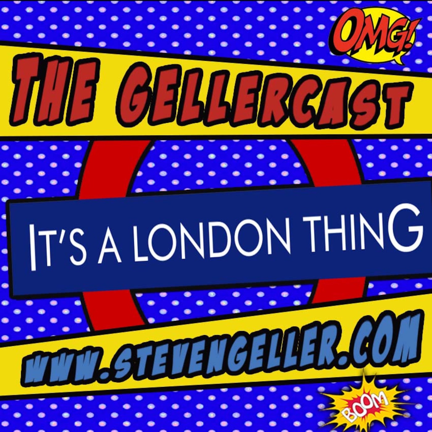 The GellerCast - It's A London Thing