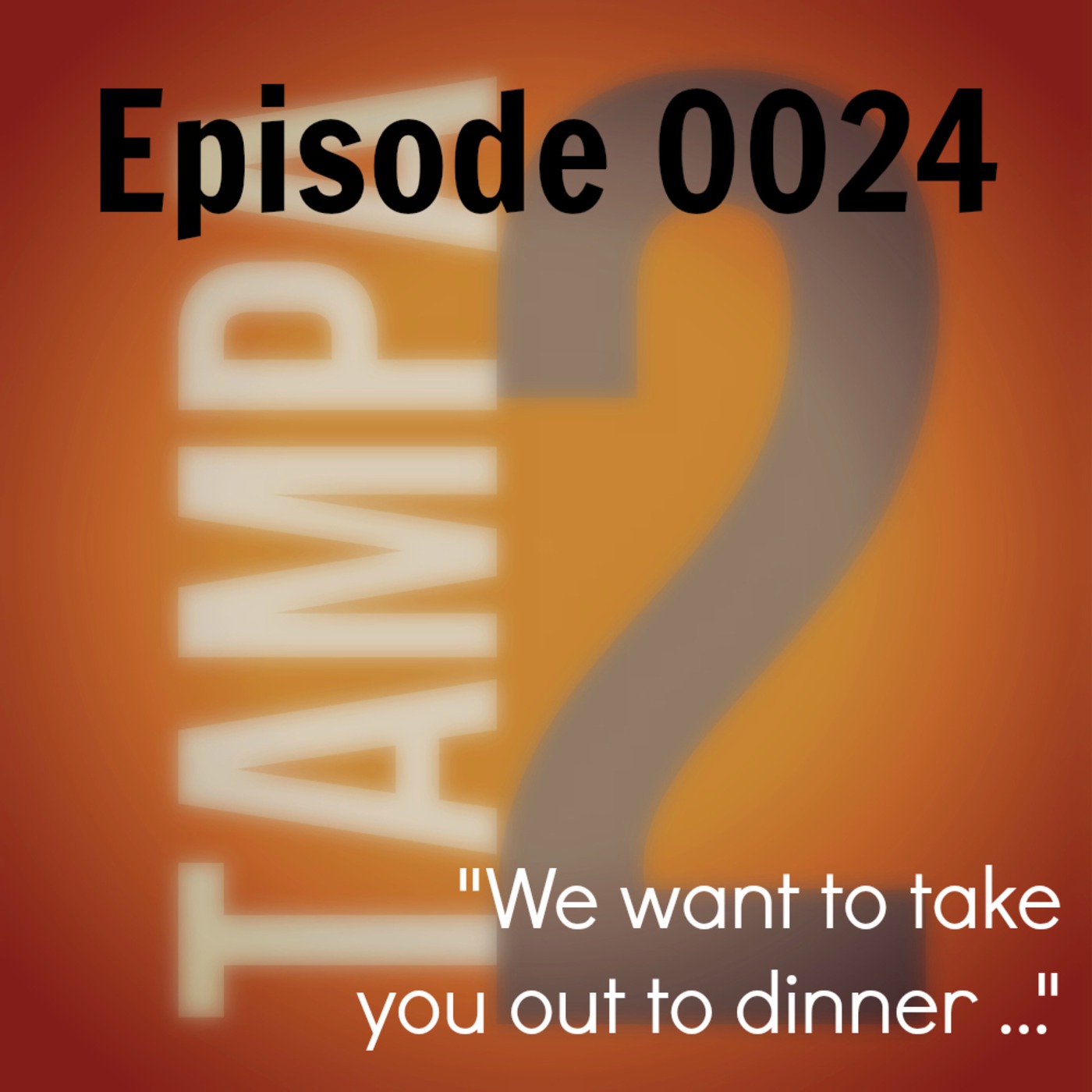 "We want to take you out to dinner ..." (Episode 24)