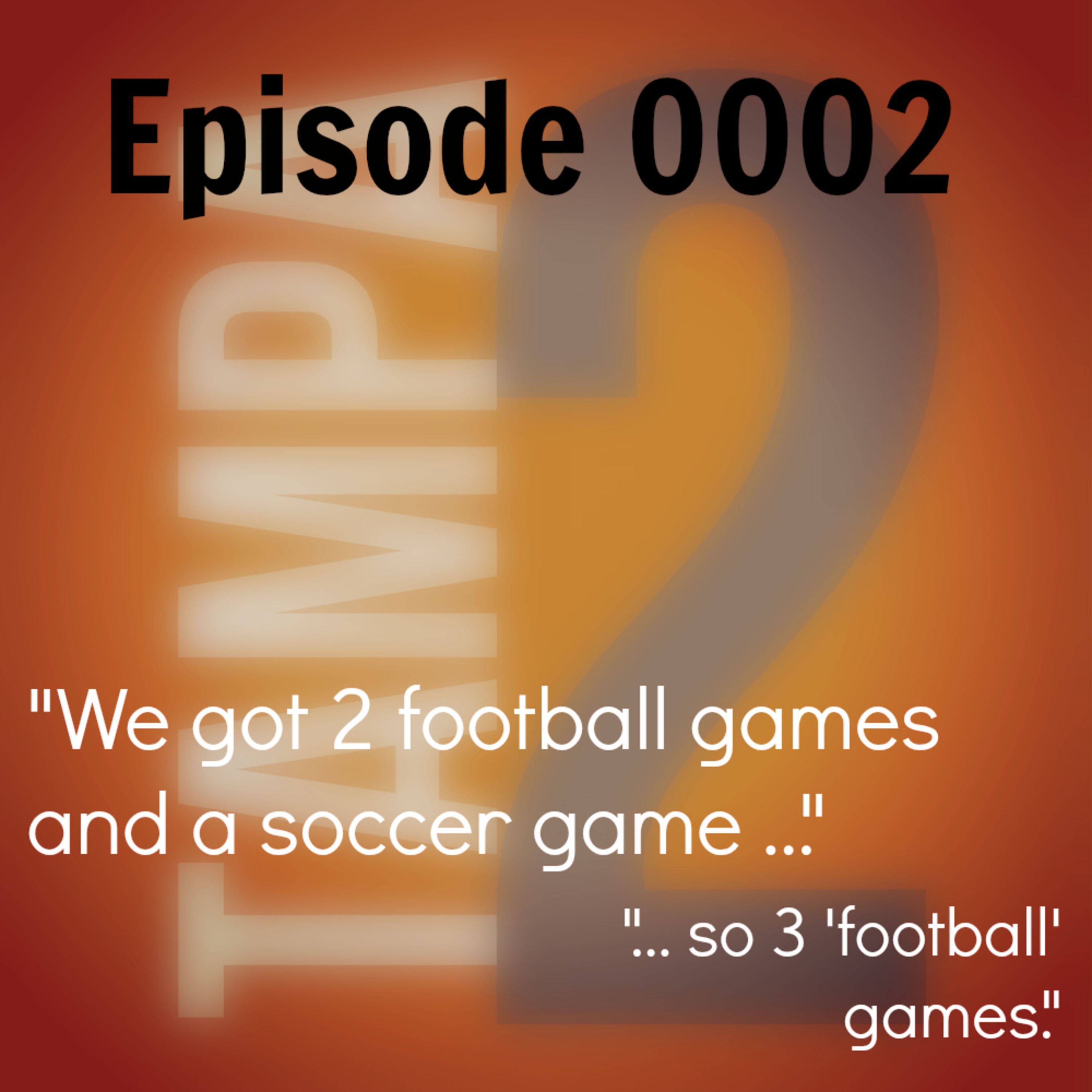 "We got 2 football games and a soccer game ... so 3 'football' games." (Episode 2) episode artwork