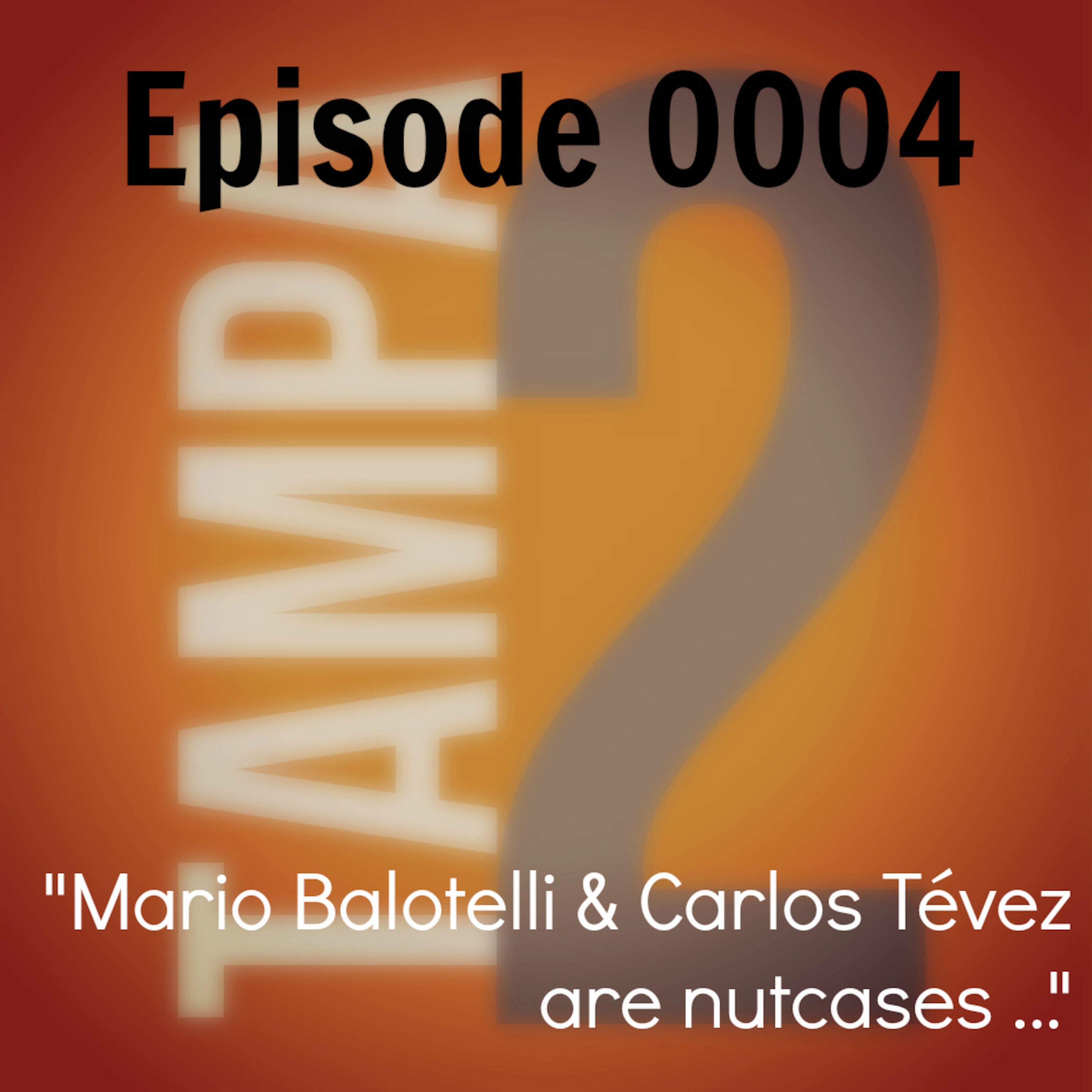 "Mario Balotelli and Carlos Tévez are nutcases ..." (Episode 4)