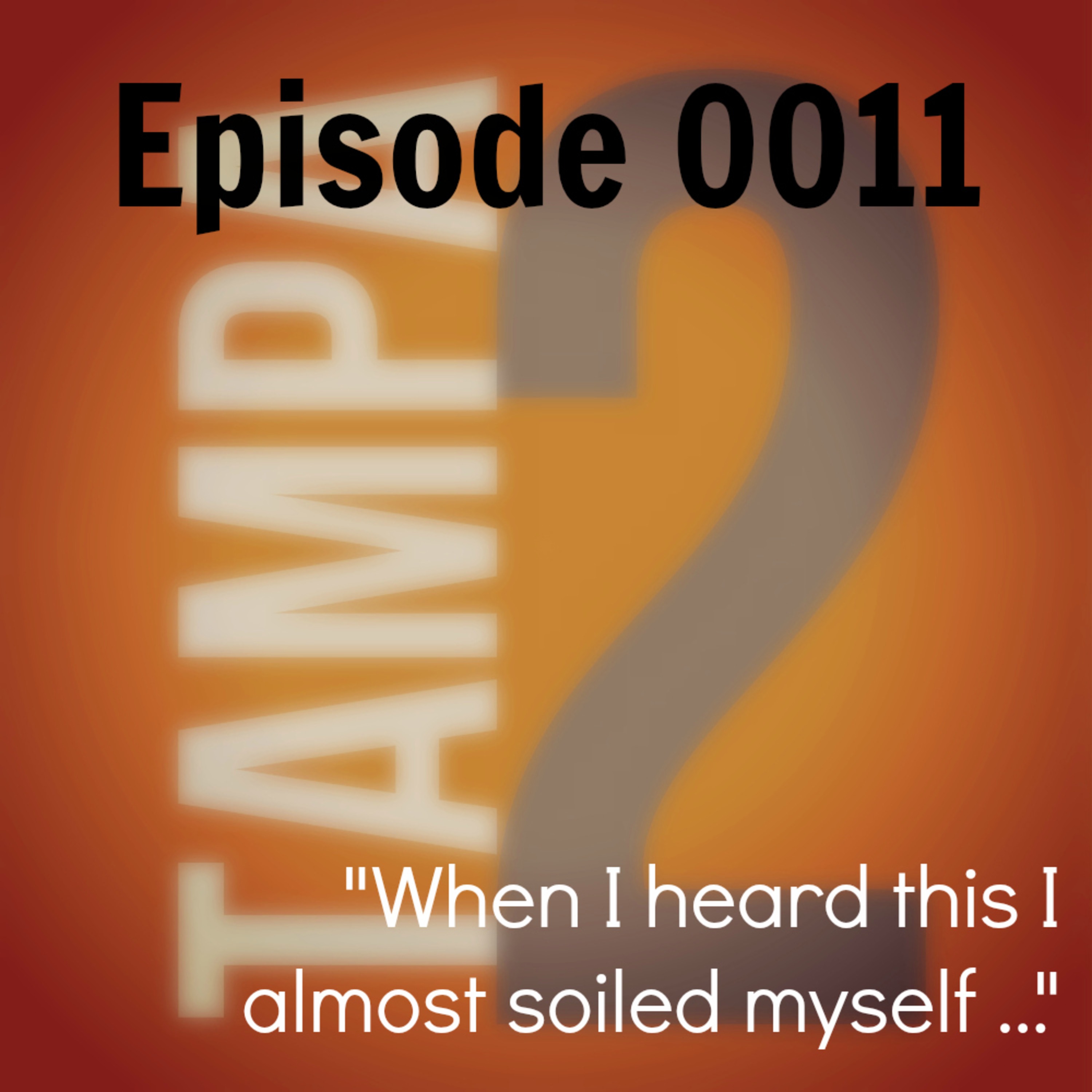"When I heard this I almost soiled myself ..." (Episode 11) episode artwork