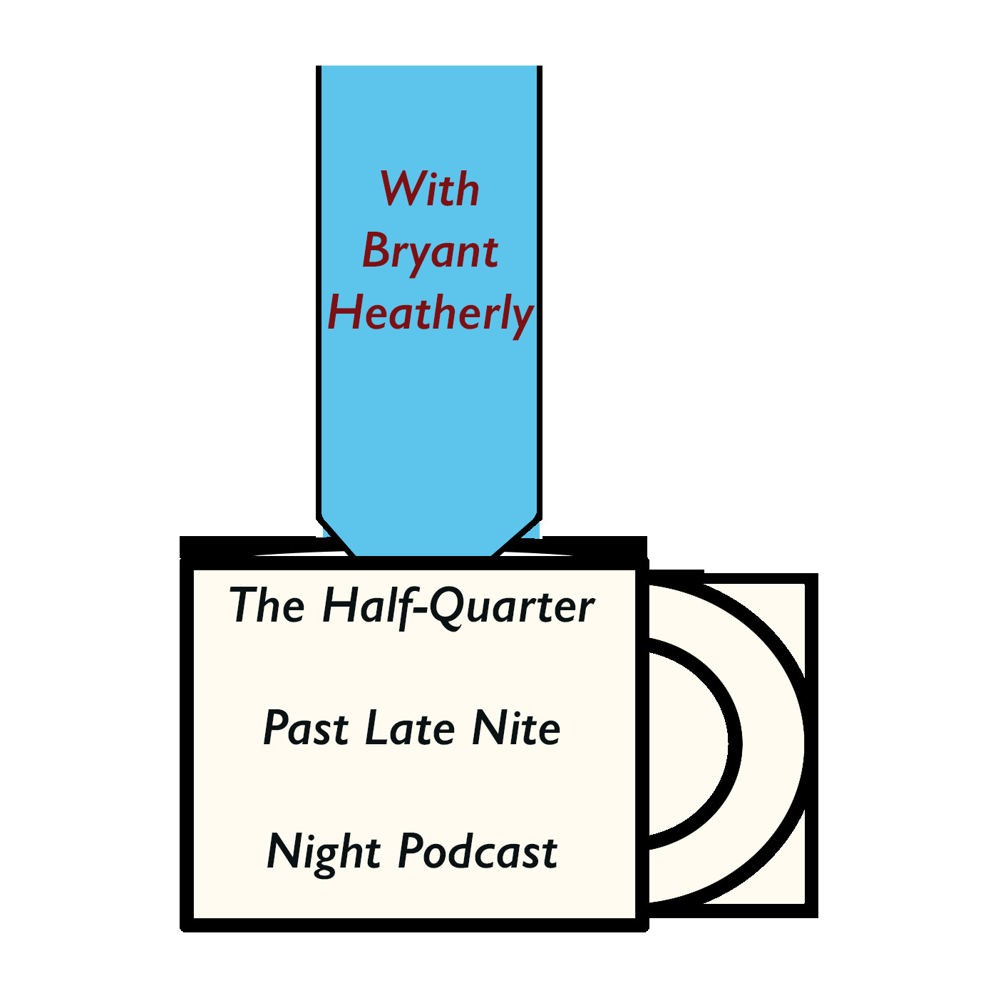 The Half-Quarter Past Late Nite - Night Podcast with Bryant Heatherly