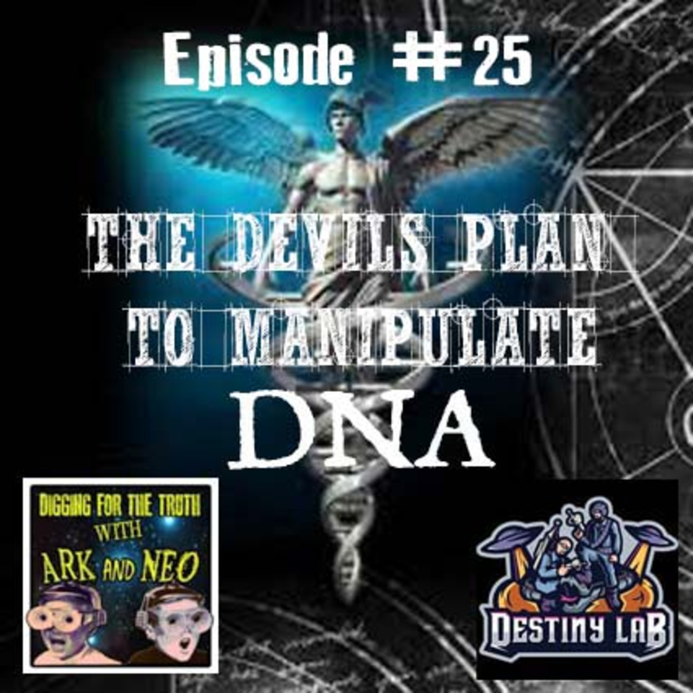 The devils plan to manipulate DNA from the beginning. Digging for the Truth Episode 25