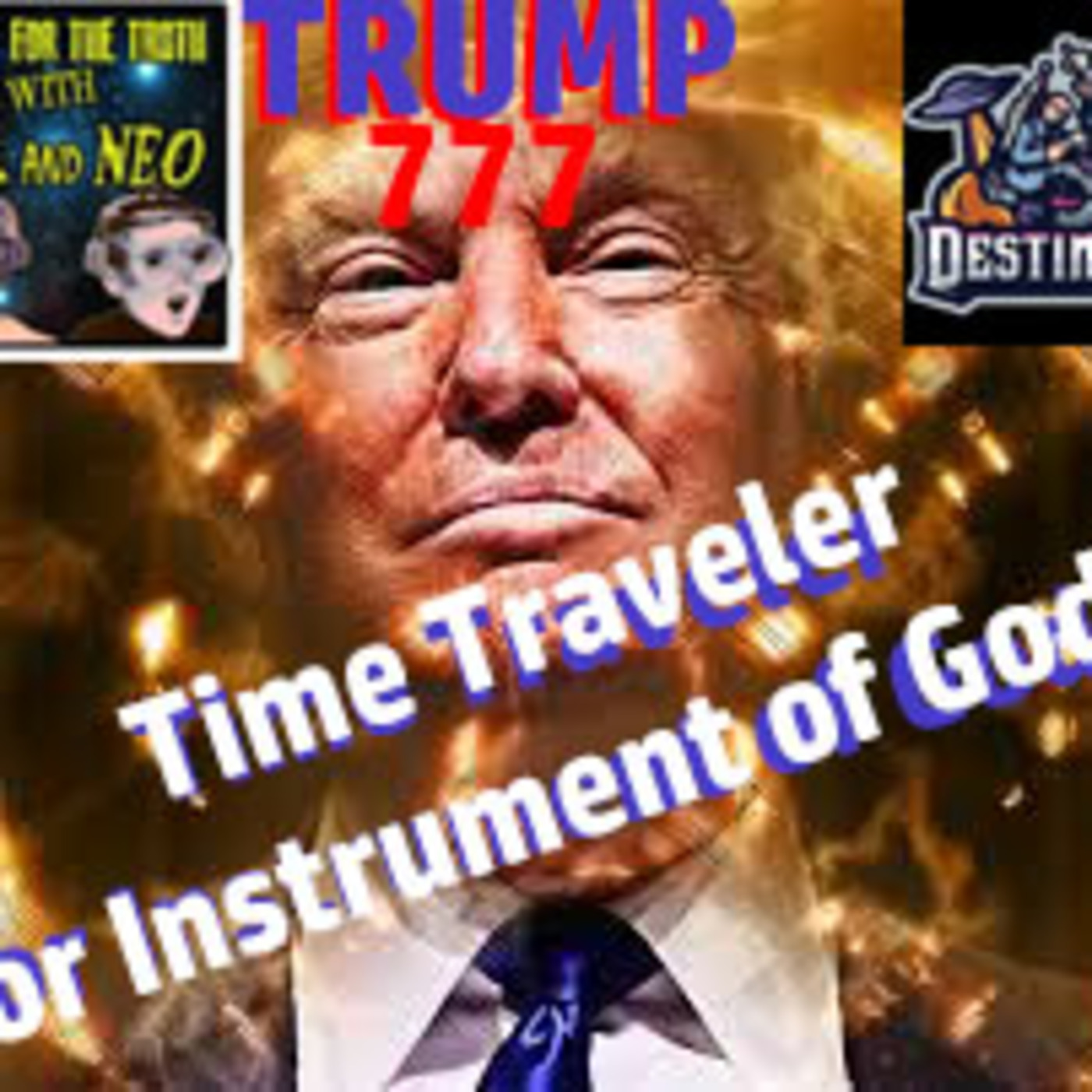 Donald Trump: Instrument of God or Time Traveler? Digging for the Truth Episode #27