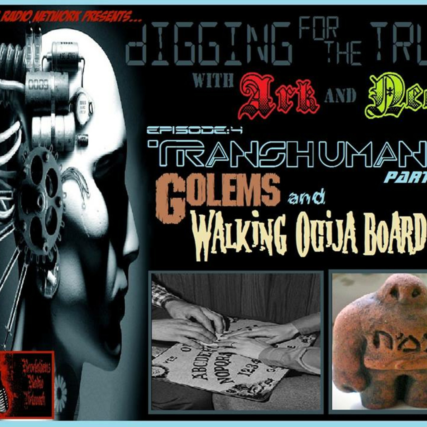 DIGGING FOR THE TRUTH WITH ARK AND NEO #4 (TRANSHUMANISM part 1 of 2: GOLEMS AND WALKING OUIJA BOARDS) 3/24/14 episode artwork