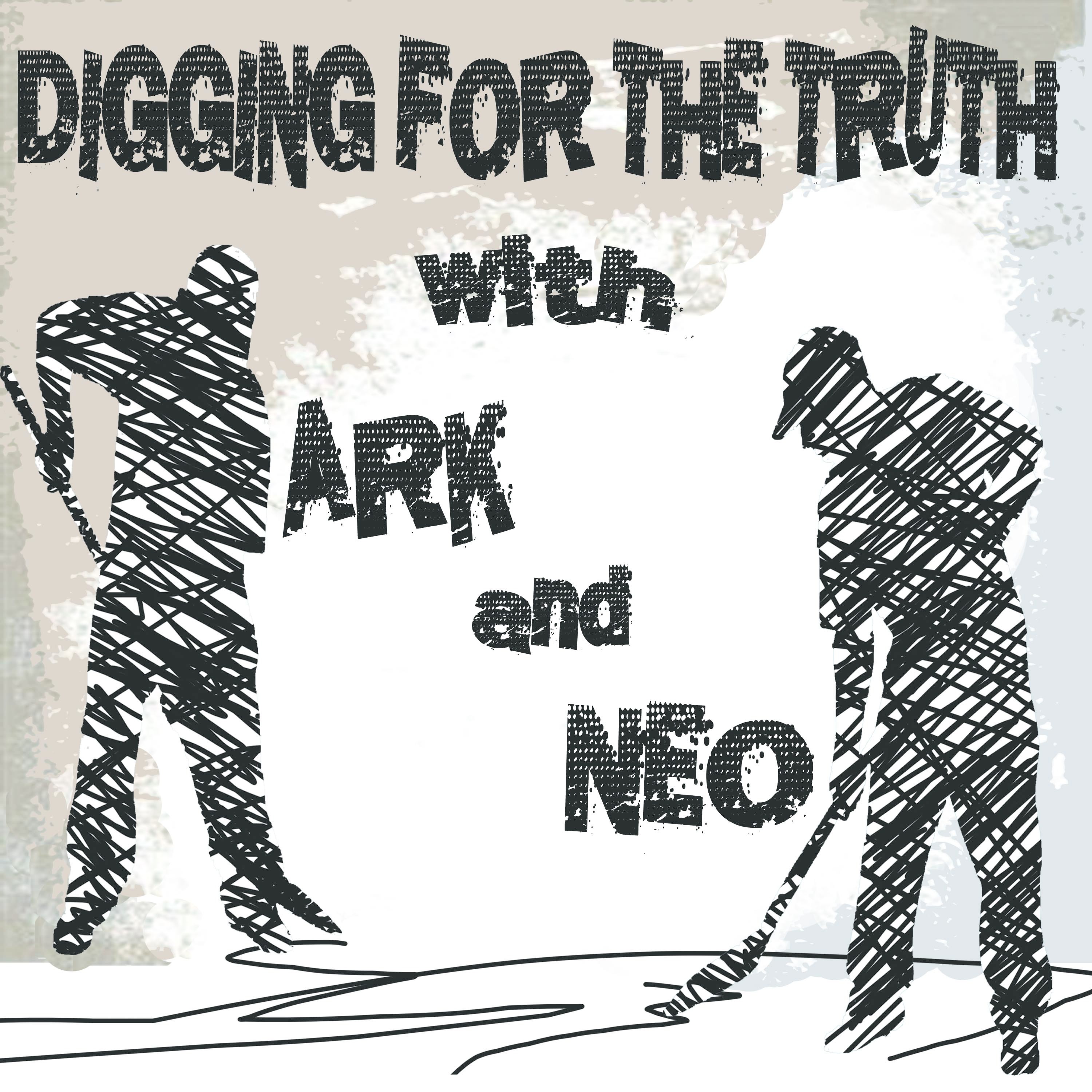 Digging for the Truth with Ark and Neo