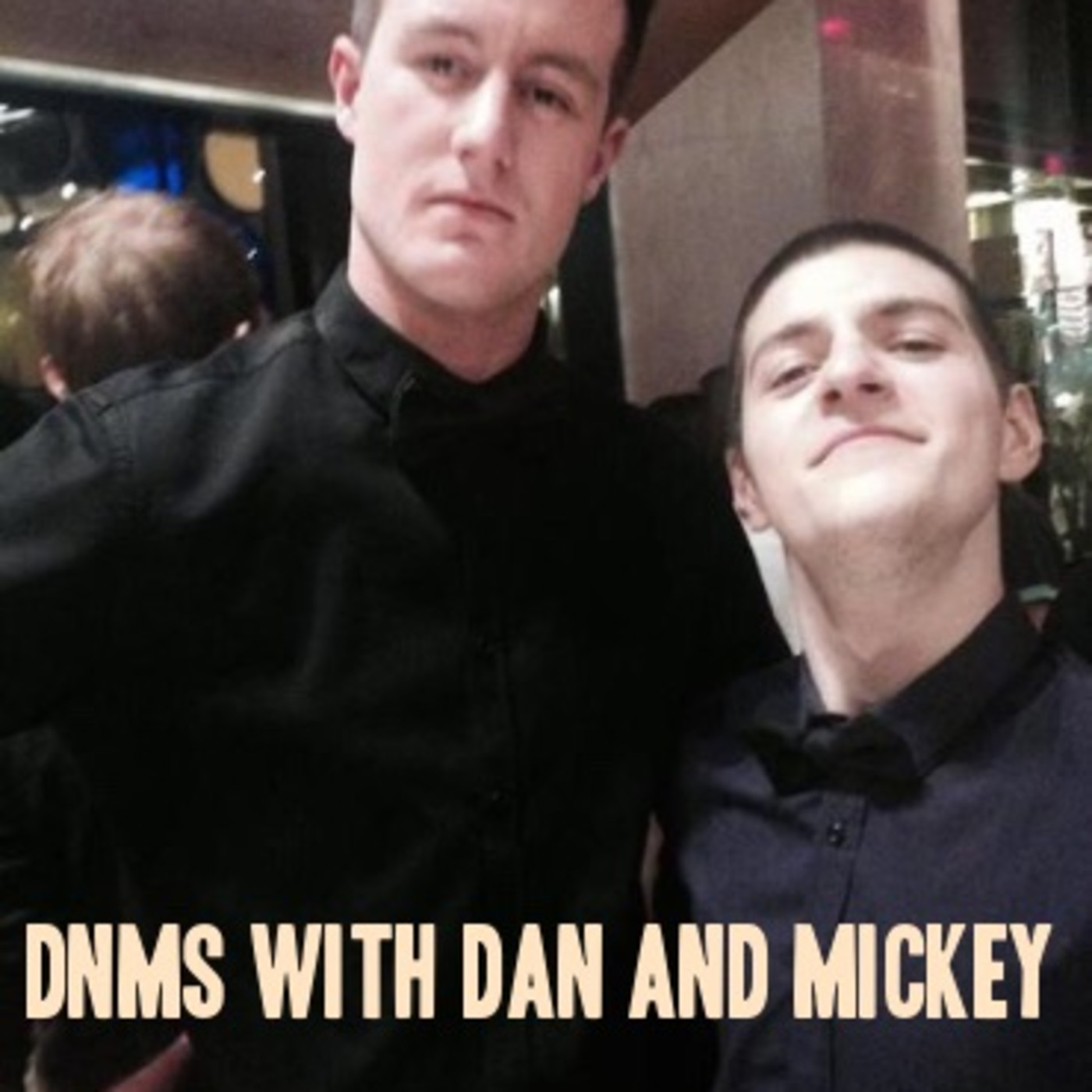 DnMs with Dan & Mickey