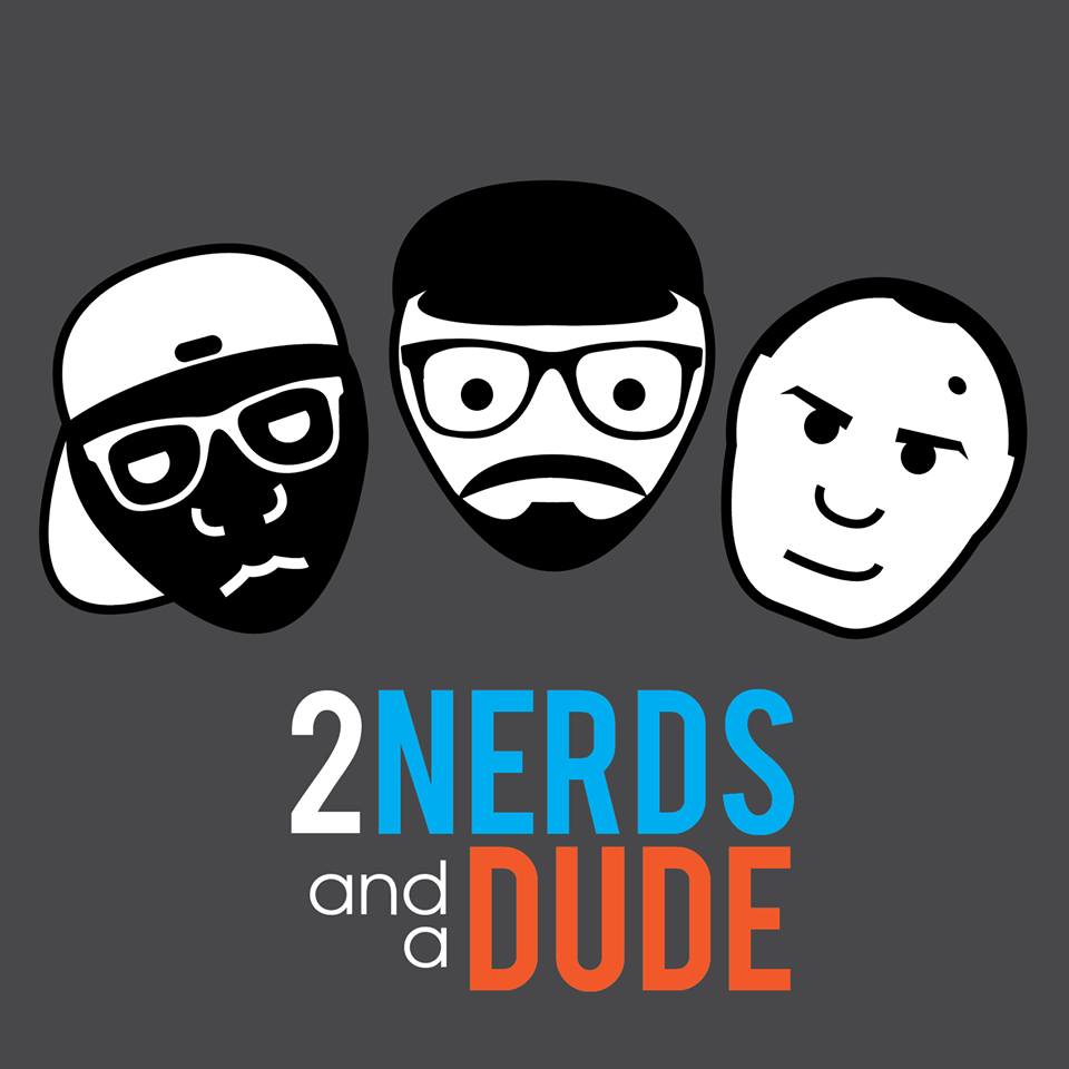 2 Nerds and a Dude