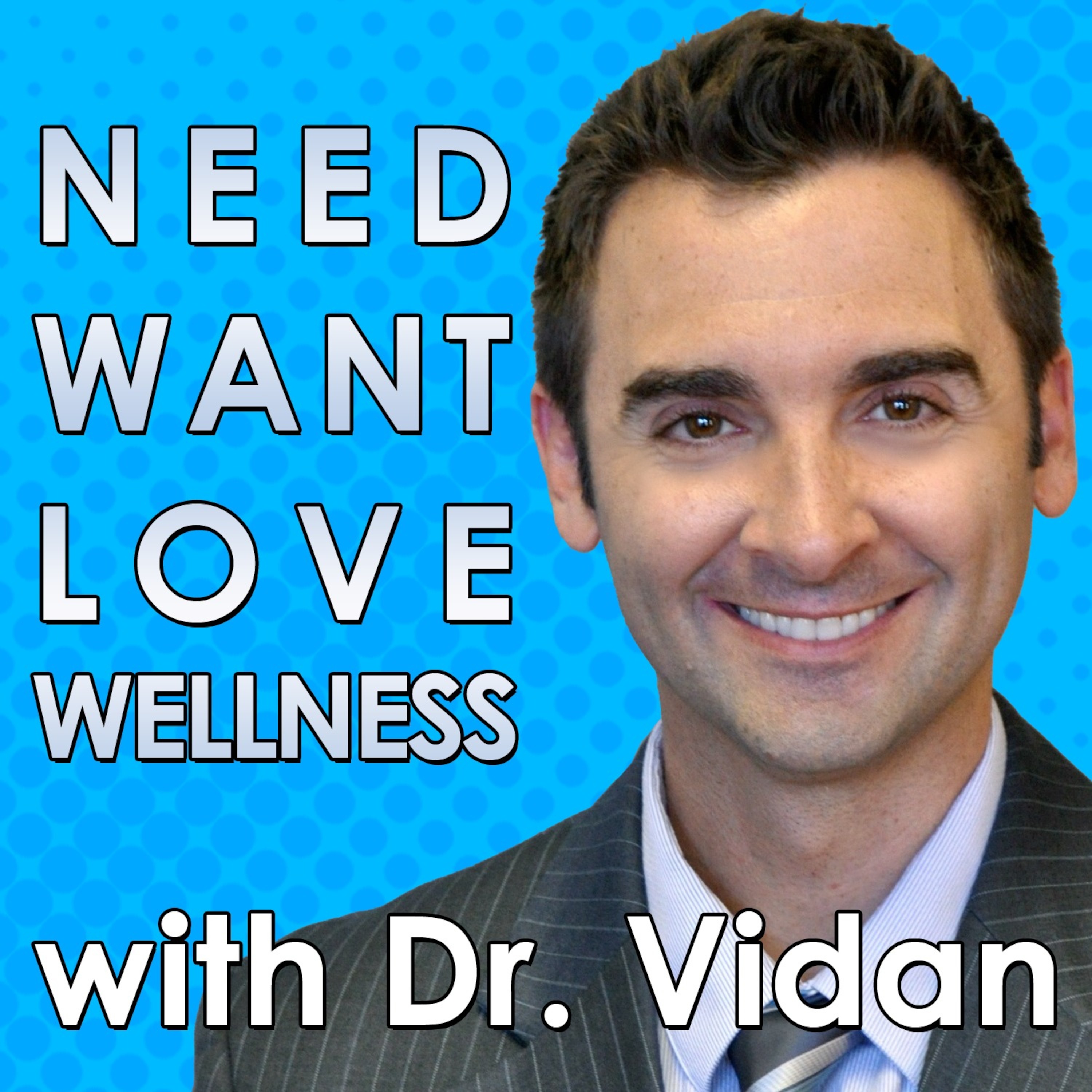 Need Want Love Wellness with Dr. Vidan