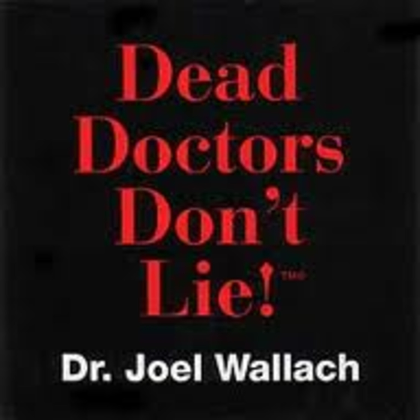 Doctor Joel D Wallach Dead doctors don't lie