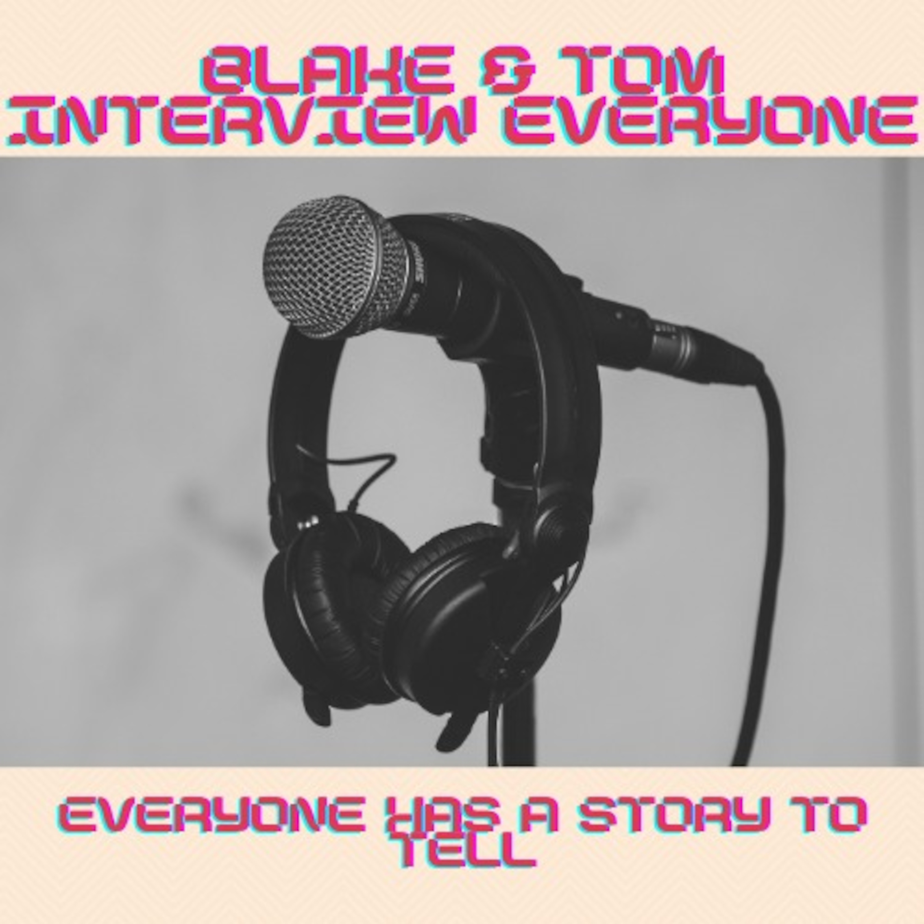 Blake and Tom Interview Everyone