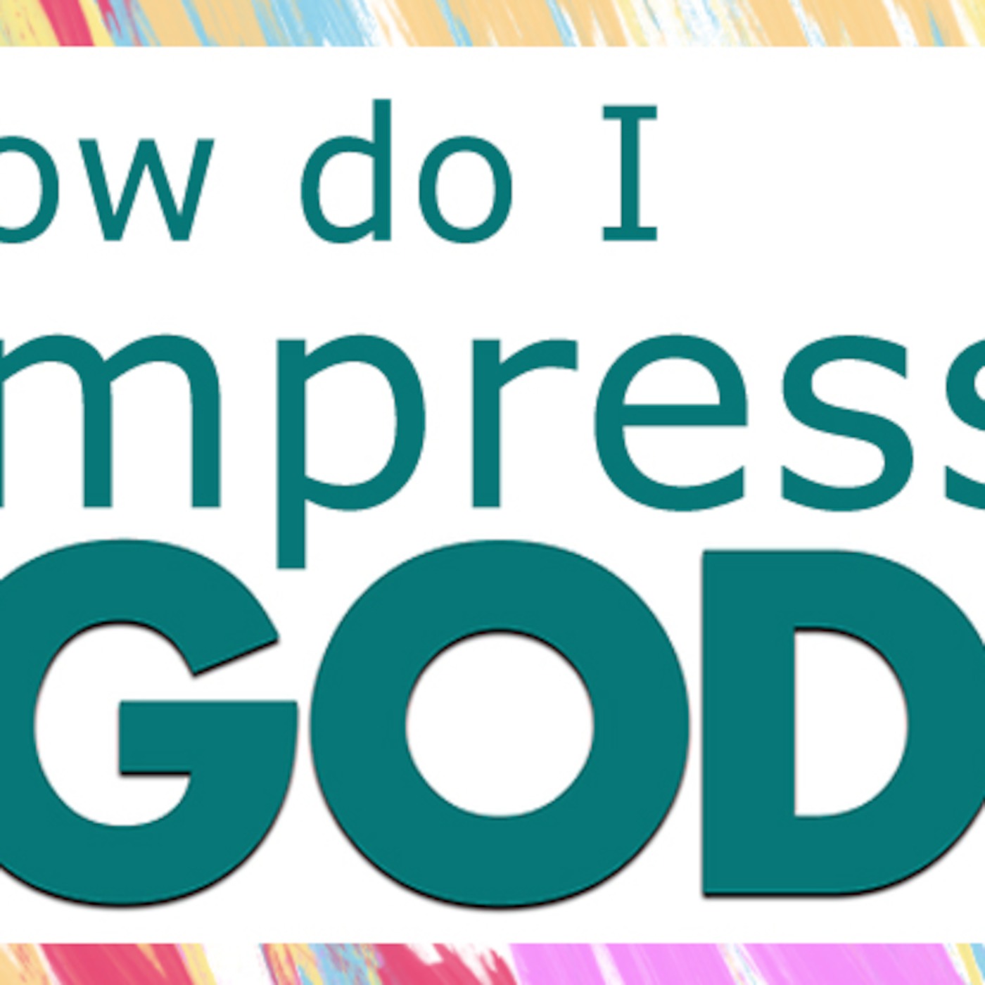 How do I impress God?