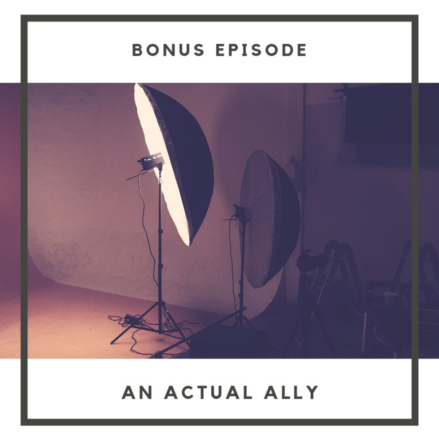 Bonus Episode: An Actual Ally
