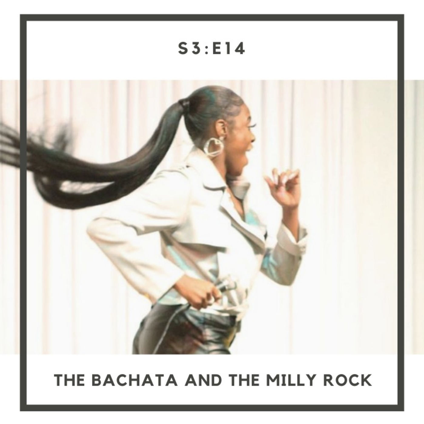 S3:E14 | The Bachata and The Milly Rock