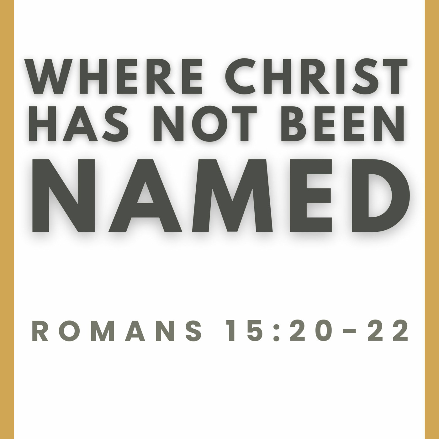 Episode 462: Romans 15:20-22 || Where Christ has not Been Named || Josh Hall