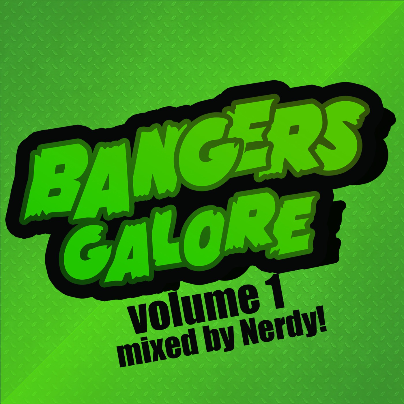 Bangers Galore - Volume 1 - Mixed by Nerdy!