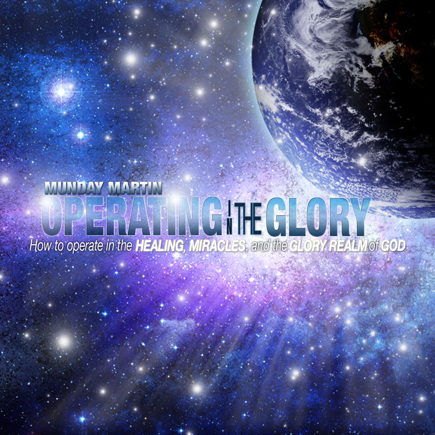 Operating in the Glory: How to operate in Healing, Miracles, & the Glory Realm of God by Munday Martin