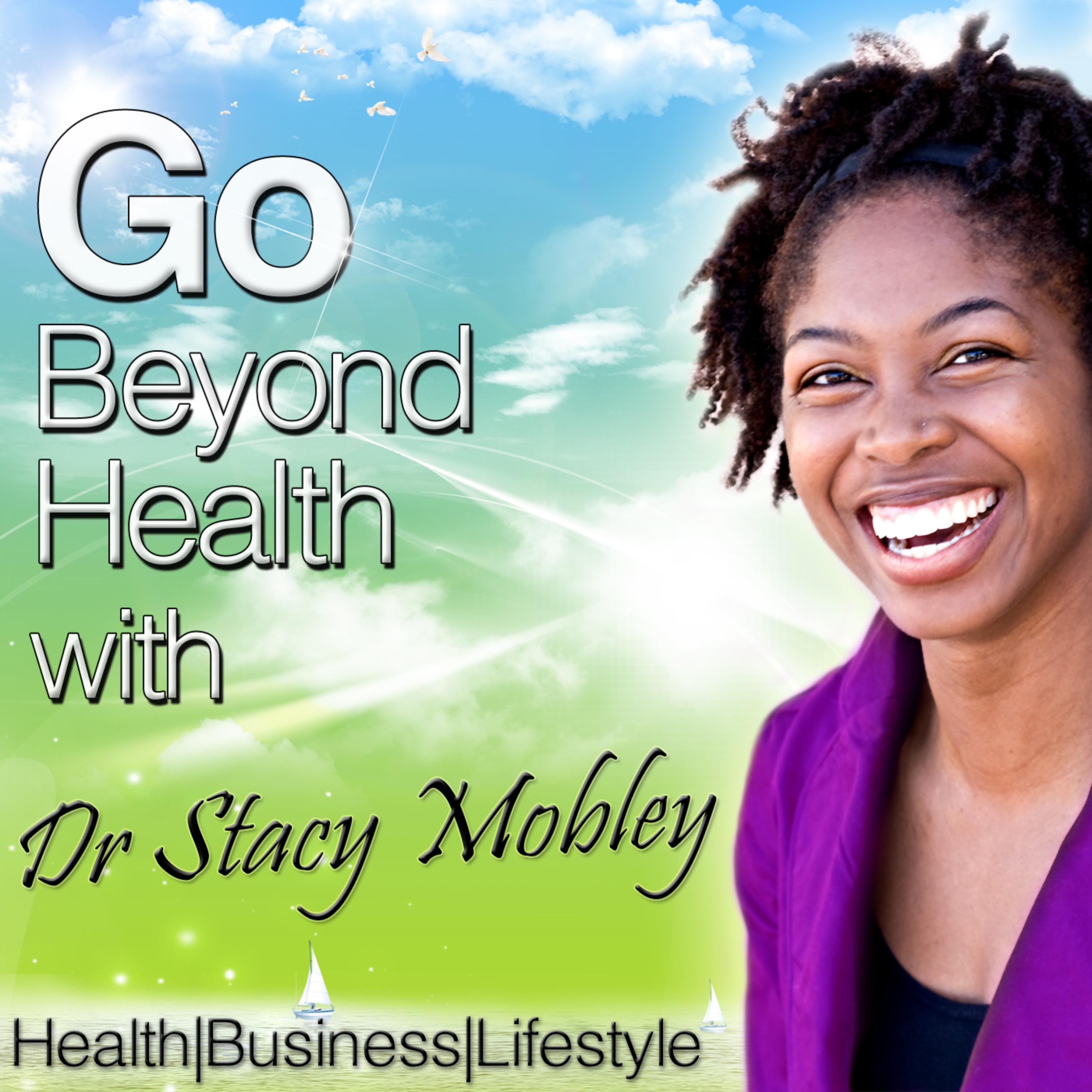 Go Beyond Health with Dr Stacy Mobley Health|Business|Lifestyle